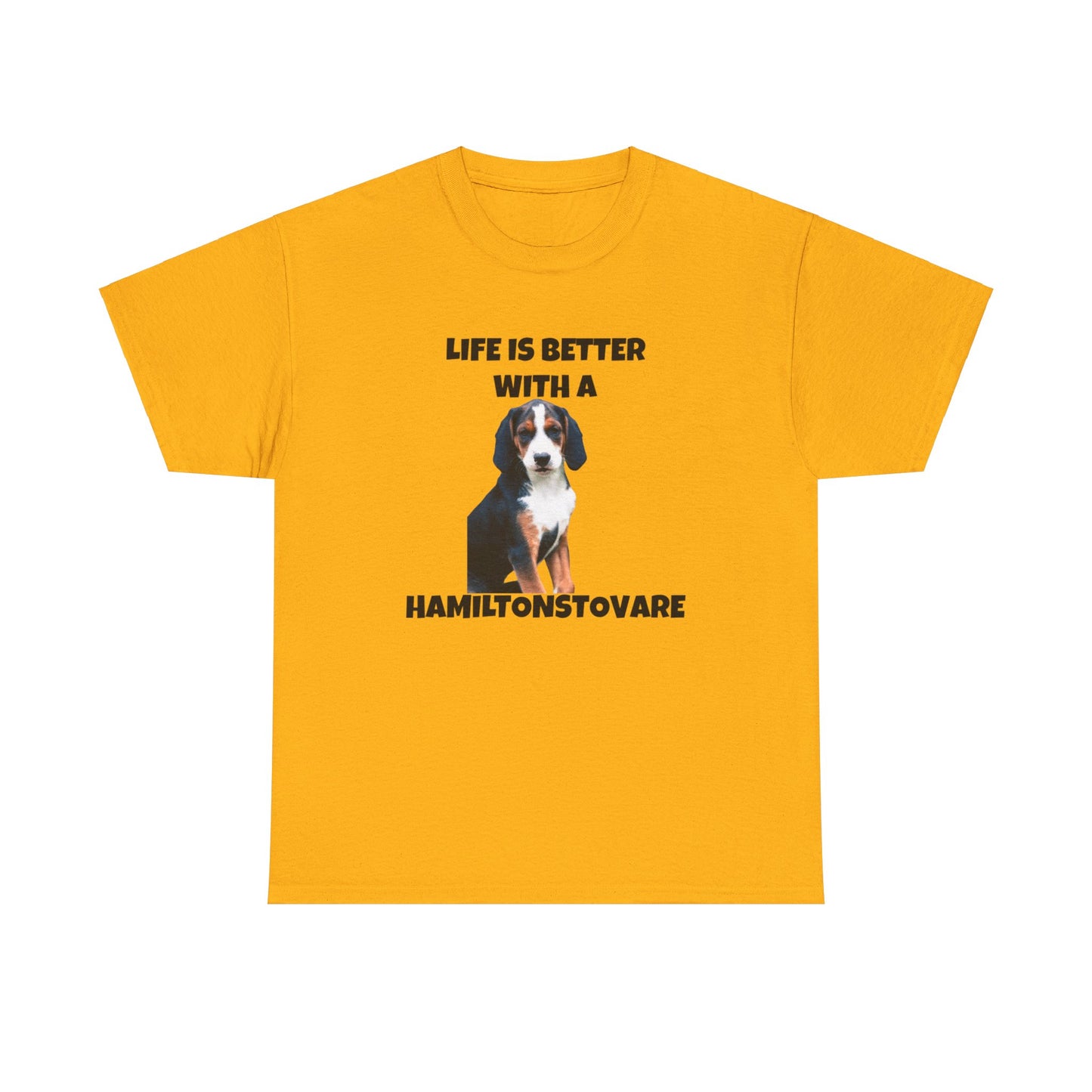 Hamiltonstovare, Hamiltonstovare Dog, Life is Better with a Hamiltonstovare, Unisex Heavy Cotton Tee