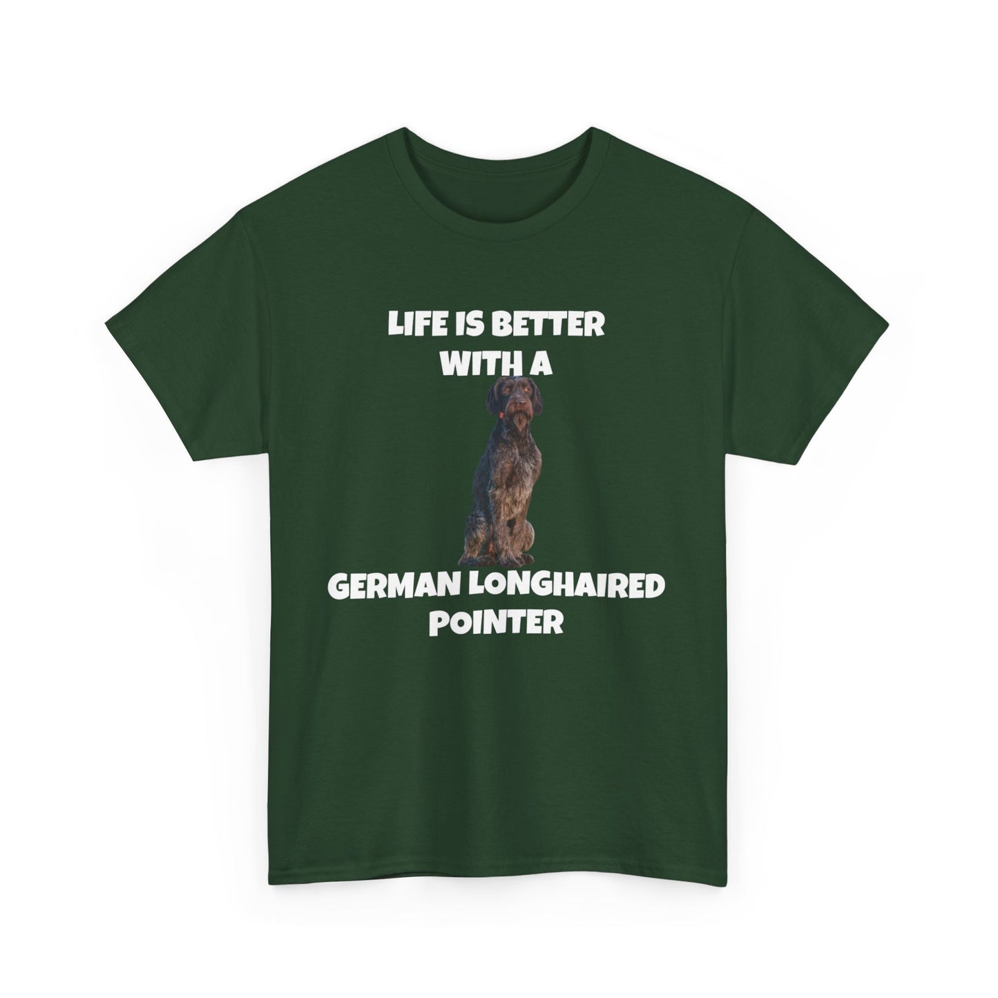 German Longhaired Pointer, German Longhaired Pointer Dog, Life is Better with a German Longhaired Pointer, Unisex Heavy Cotton Tee