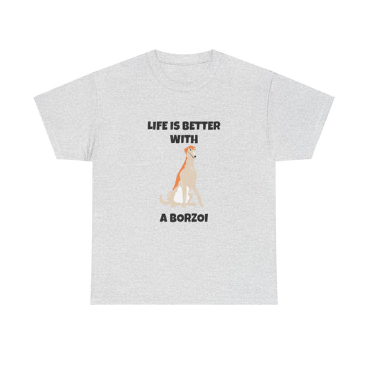 Borzoi, Borzoi Dog, Life is Better with a Borzoi, Unisex Heavy Cotton Tee