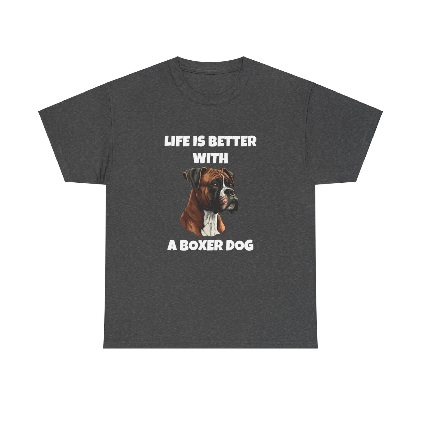 Boxer, Boxer Dog, Life is Better with a Boxer Dog, Dark Unisex Heavy Cotton Tee