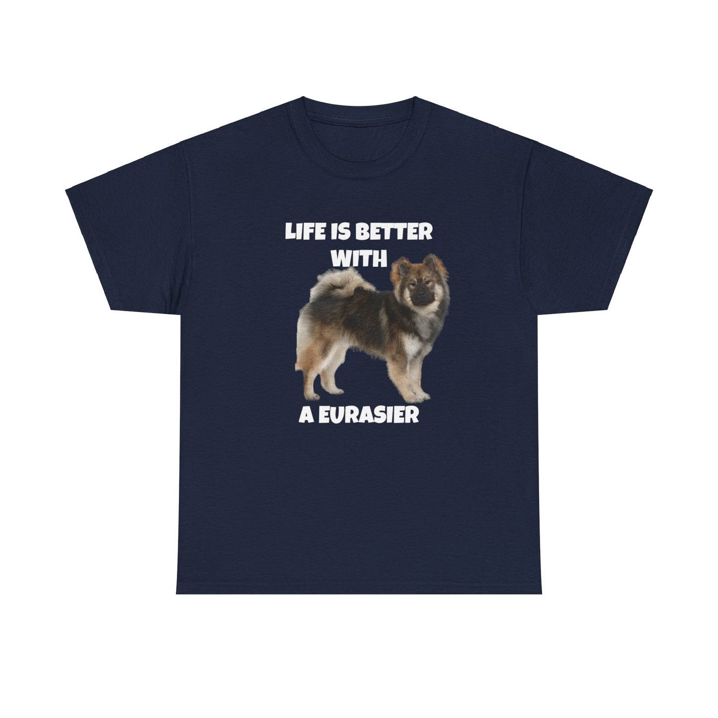 Eurasier, Eurasier Dog, Life is Better with a Eurasier, Dark Unisex Heavy Cotton Tee