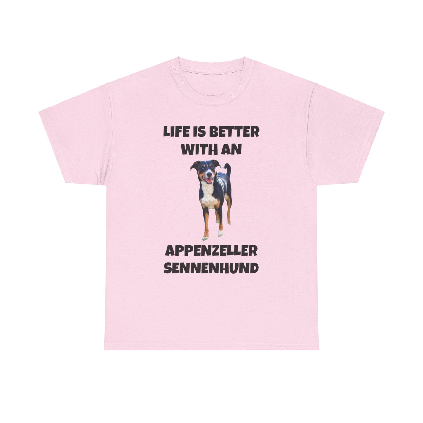 Appenzeller Sennenhund, Appenzeller Sennenhund Dog, Life Is Better With An Appenzeller Sennenhund, Unisex Heavy Cotton Tee