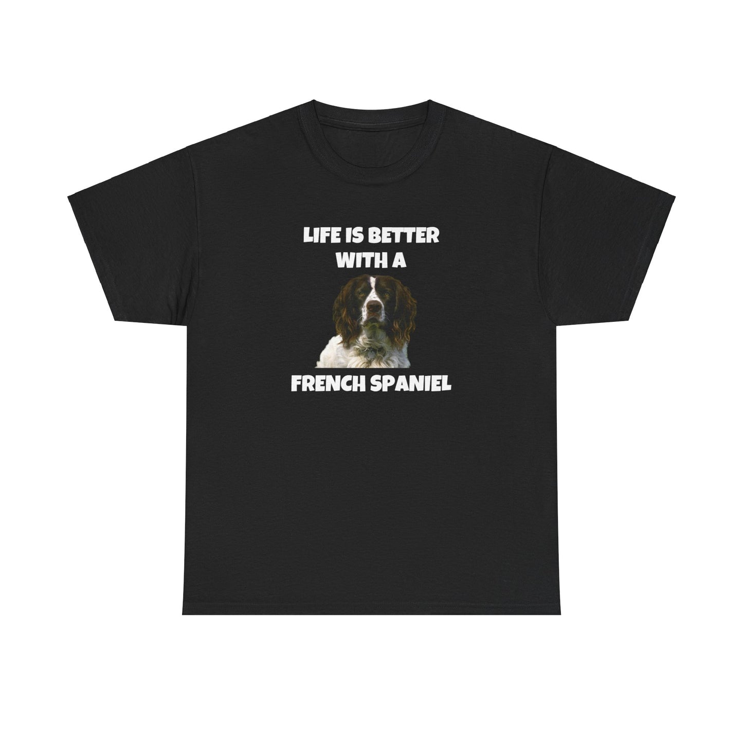 French Spaniel, French Spaniel Dog, Life is Better with a French Spaniel, Dark Unisex Heavy Cotton Tee