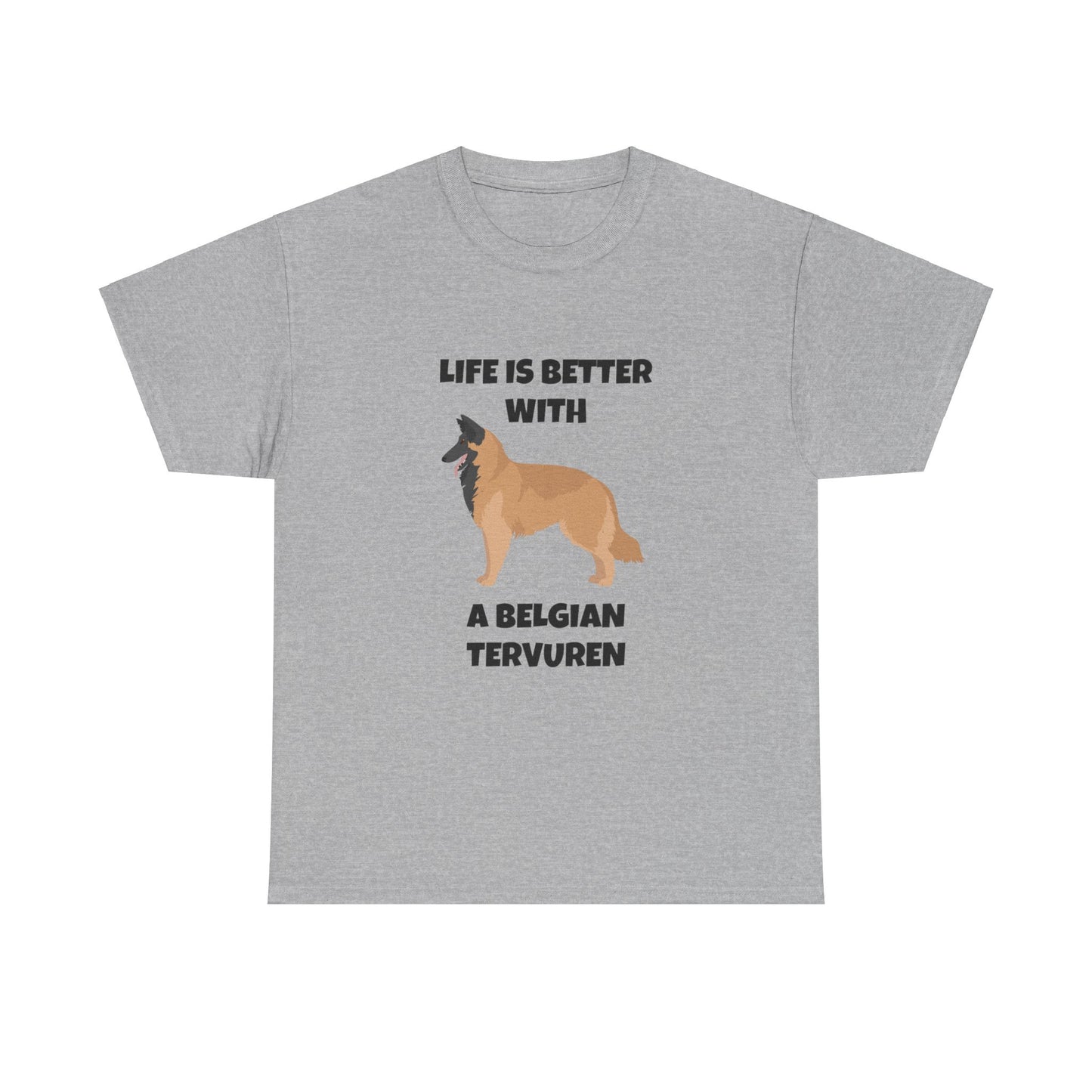 Belgian Tervuren, Belgian Tervuren Dog, Life is Better with a Belgian Tervuren, Unisex Heavy Cotton Tee