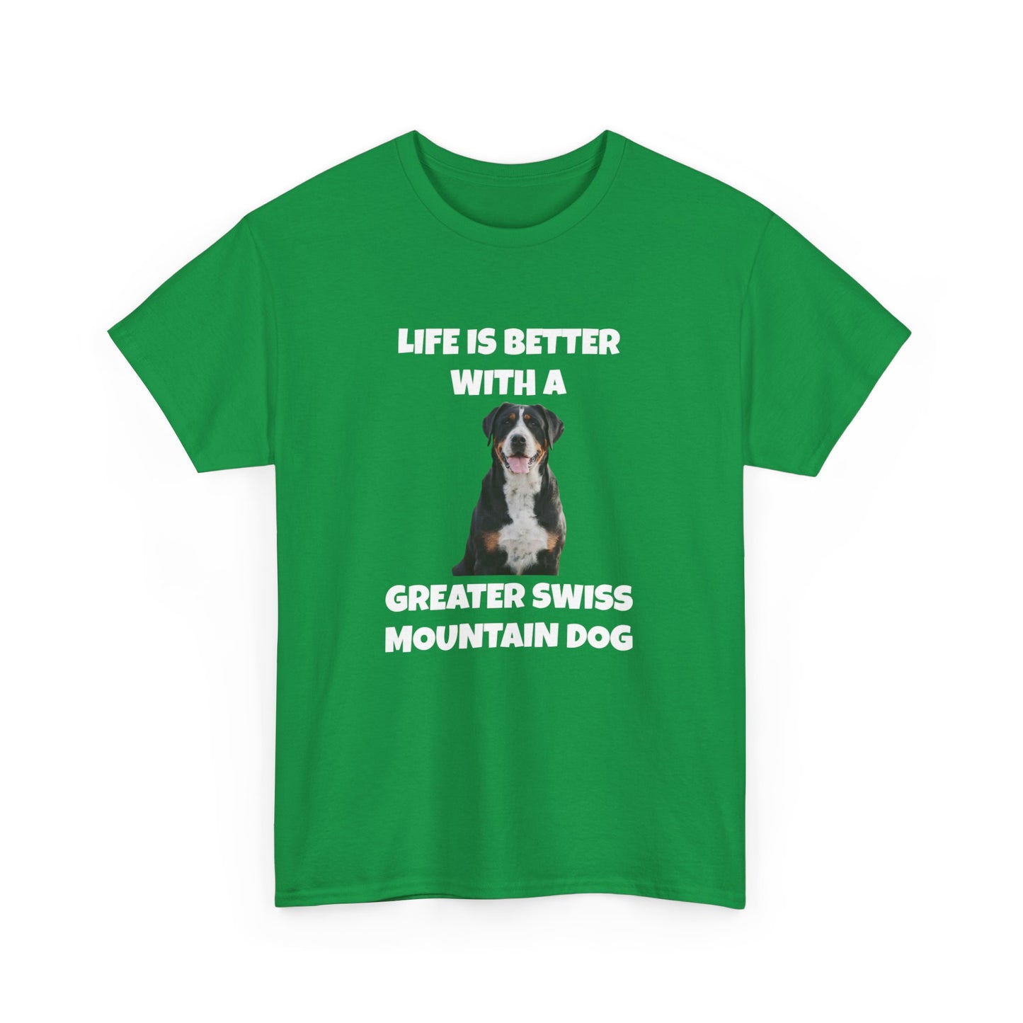 Greater Swiss Mountain Dog, Life is Better with a Greater Swiss Mountain Dog, Swiss Mountain Dog, Dark Unisex Heavy Cotton Tee