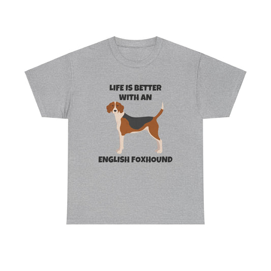 English Foxhound Dog, Life is Better with an English Foxhound, Unisex Heavy Cotton Tee