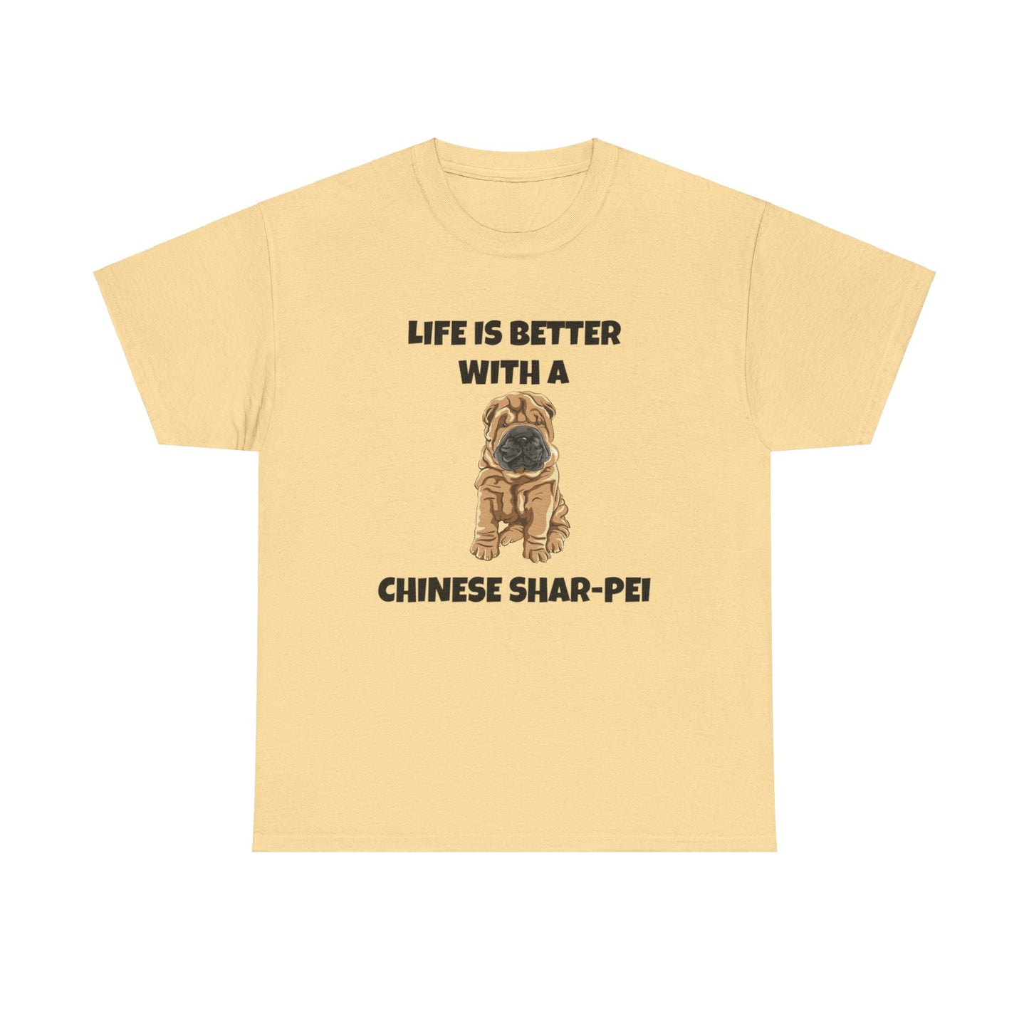 Chinese Shar-Pei, Shar-Pei, Chinese Shar-pei Dog, Life is Better with a Chinese Shar-Pei, Unisex Heavy Cotton Tee