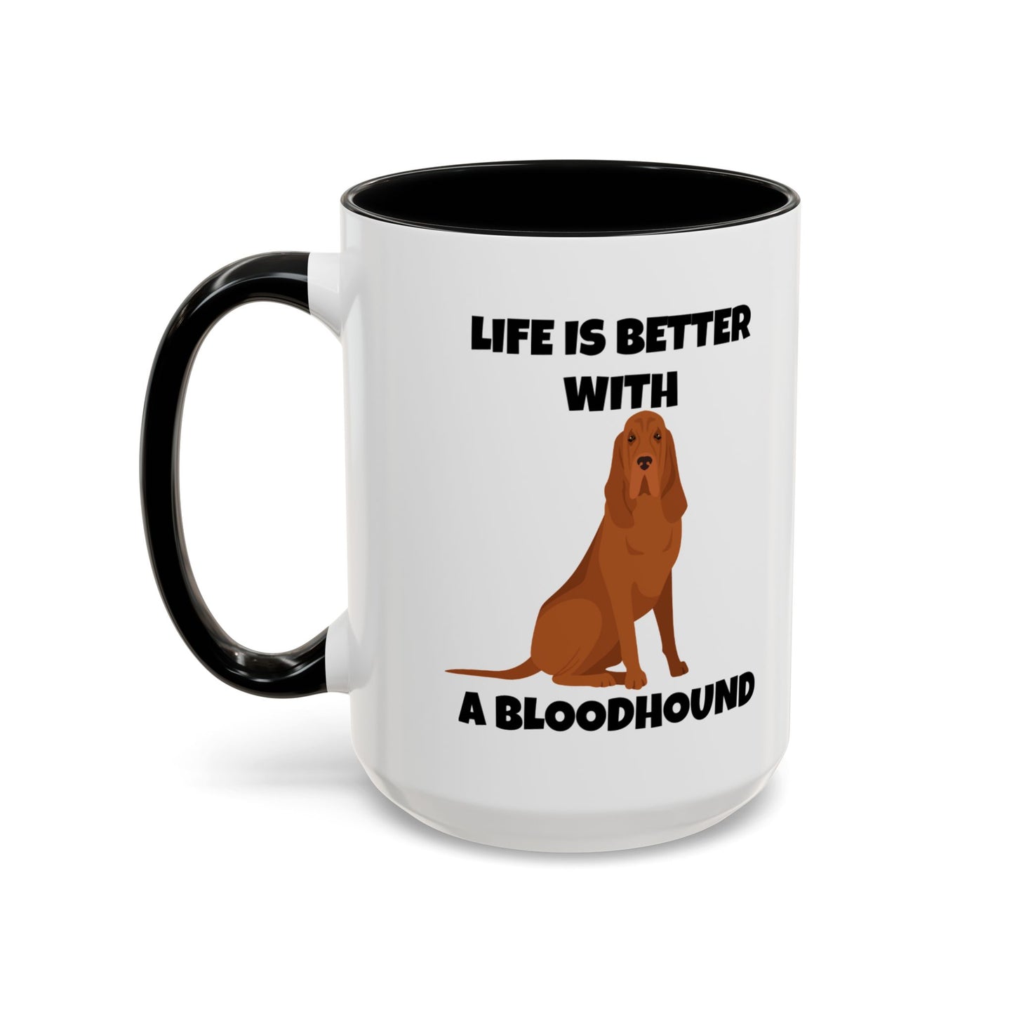 Bloodhound, Blood hound, Bloodhound Dog, Life is Better With a Bloodhound, Accent Ceramic Mug (11 and 15oz)