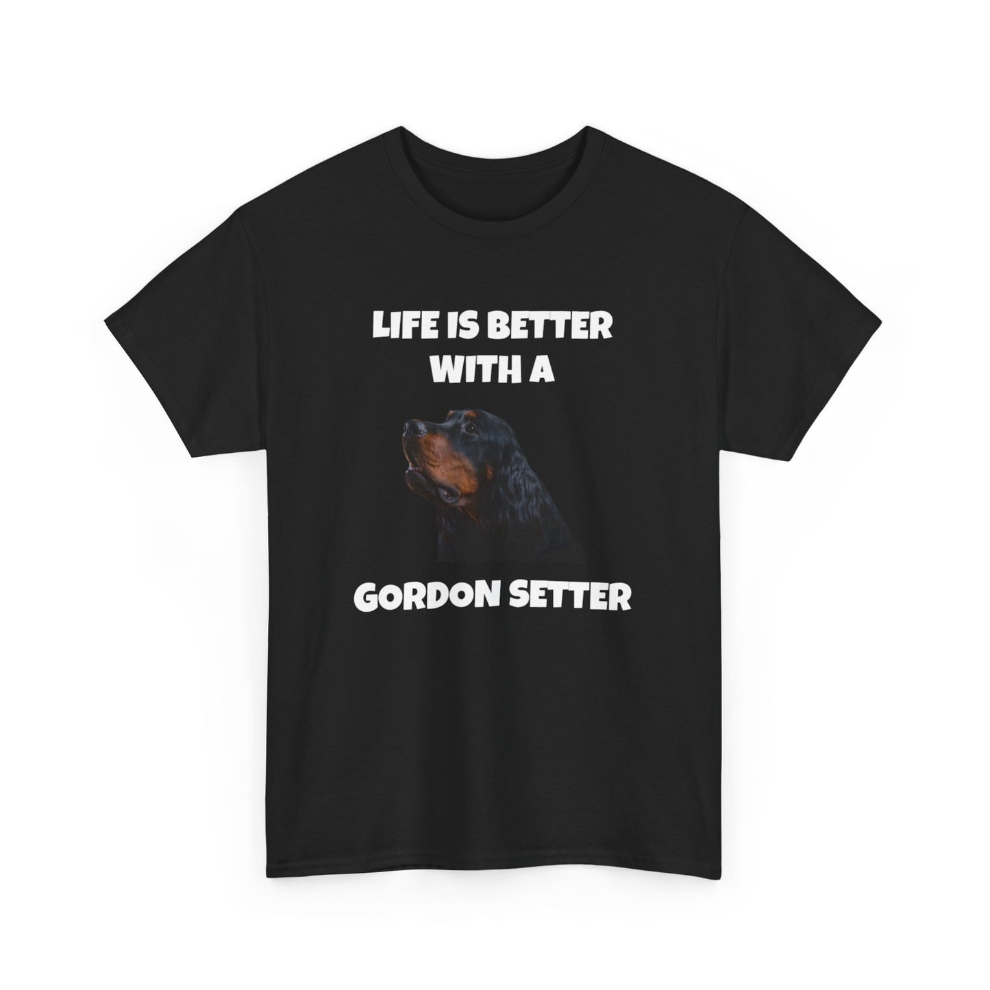 Gordon Setter, Gordon Setter Dog, Life is Better with a Gordon Setter, Dark Unisex Heavy Cotton Tee