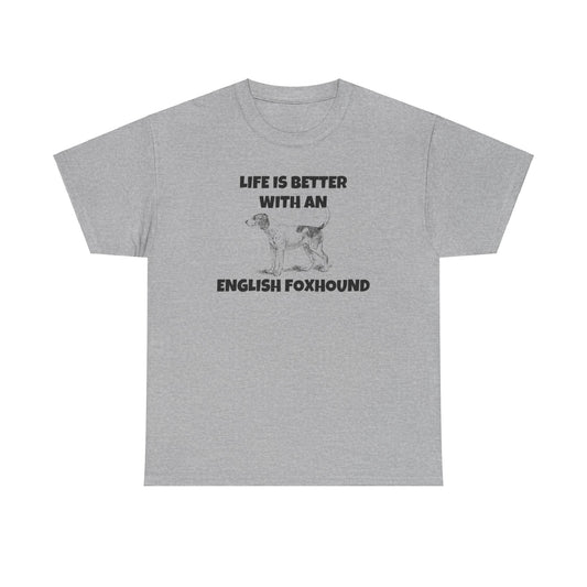 English Foxhound, Life is Better with an English Foxhound, Unisex Heavy Cotton Tee