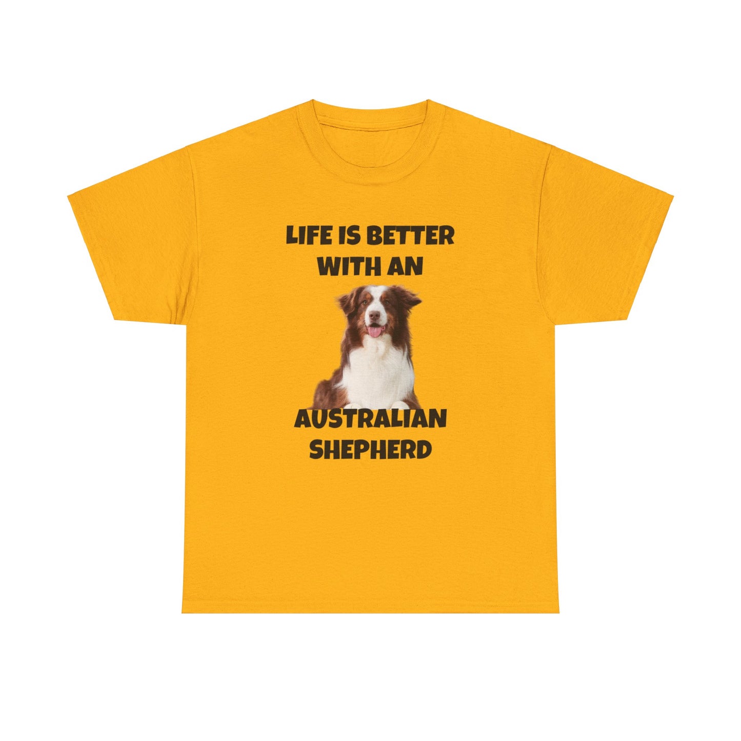 Australian Shepherd, Life is Better with an Australian Shepherd, Unisex Heavy Cotton Tee