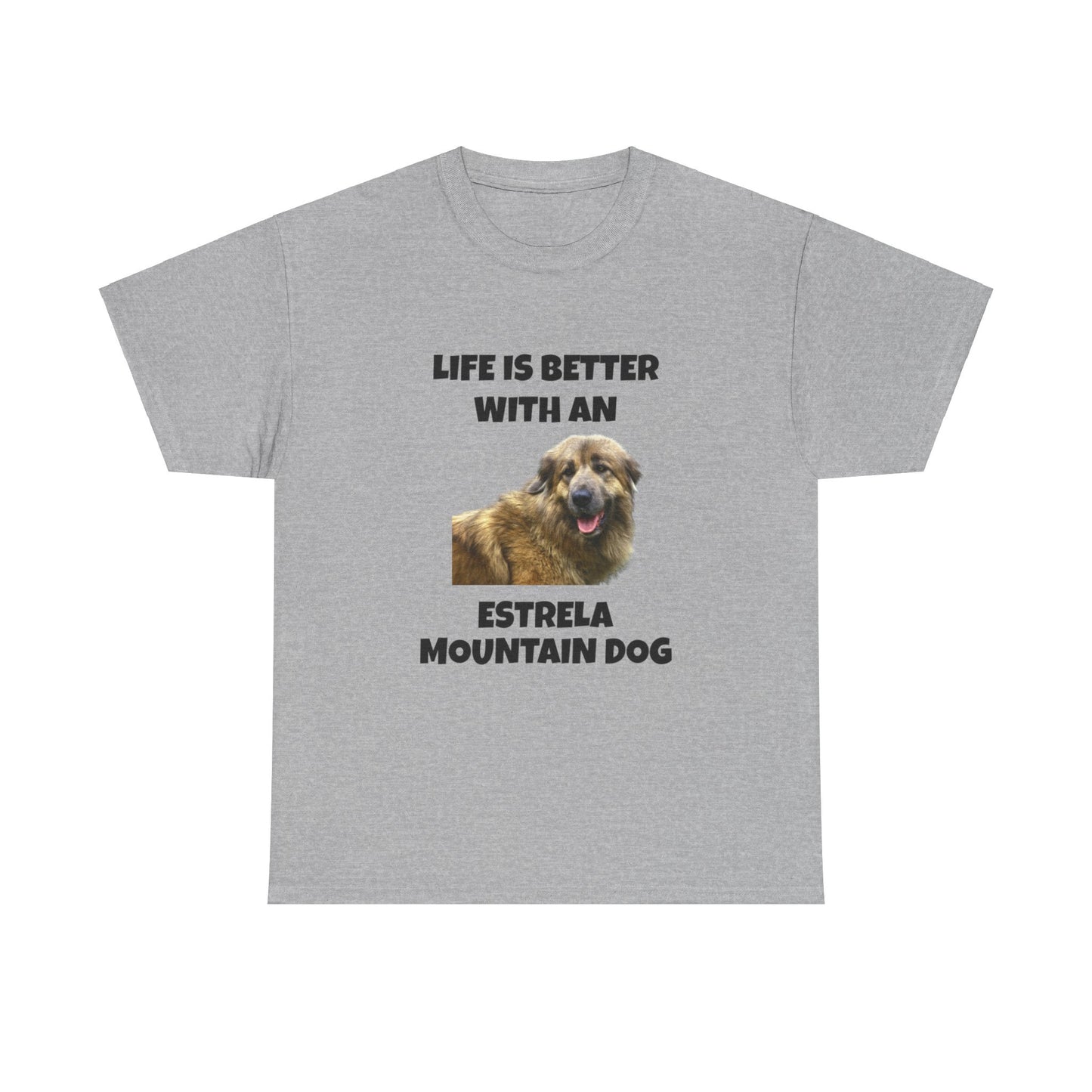 Estrela Mountain Dog, Life is Better with an Estrela Mountain Dog, Unisex Heavy Cotton Tee