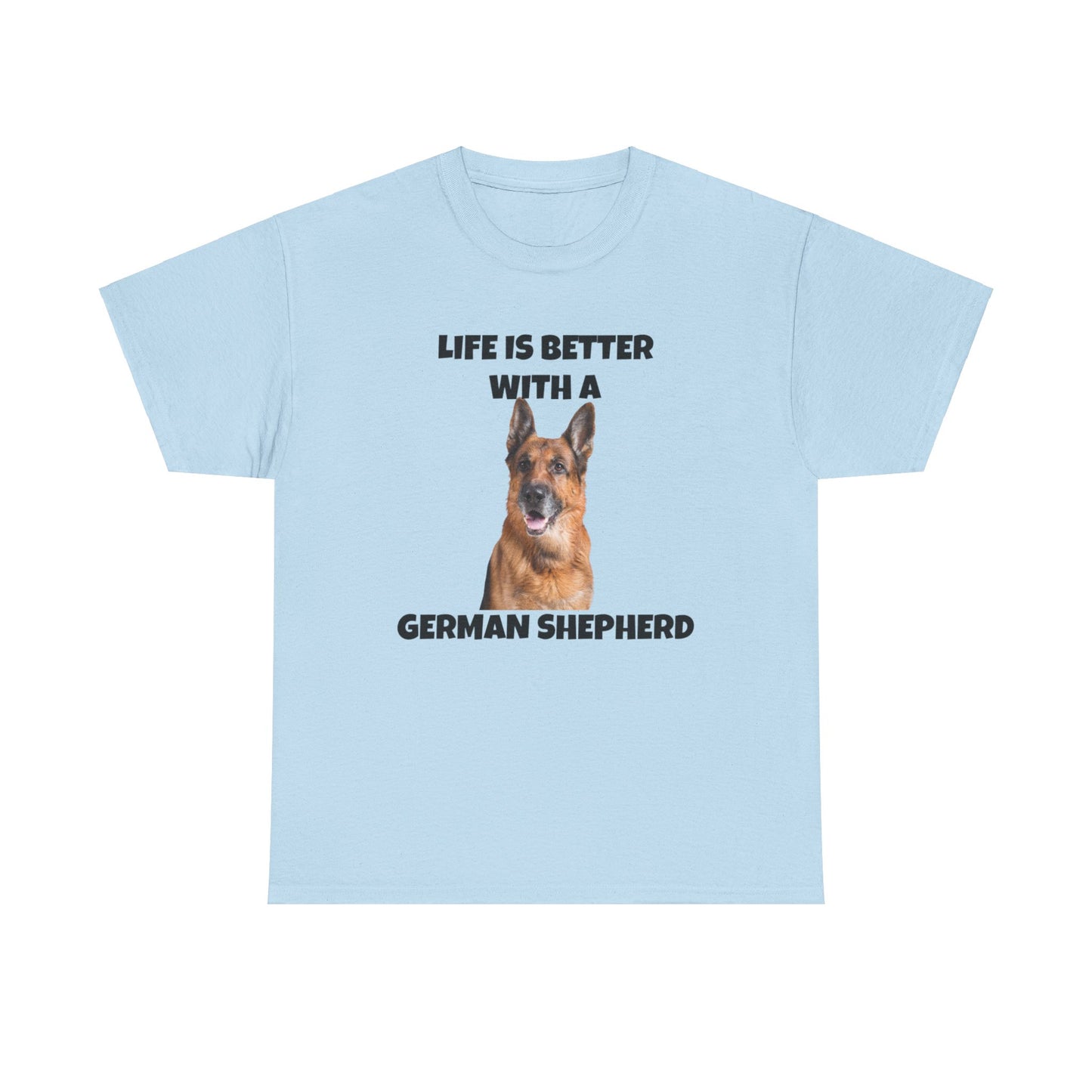 German Shepherd, German Shepherd Dog, Life is Better with a German Shepherd, Unisex Heavy Cotton Tee