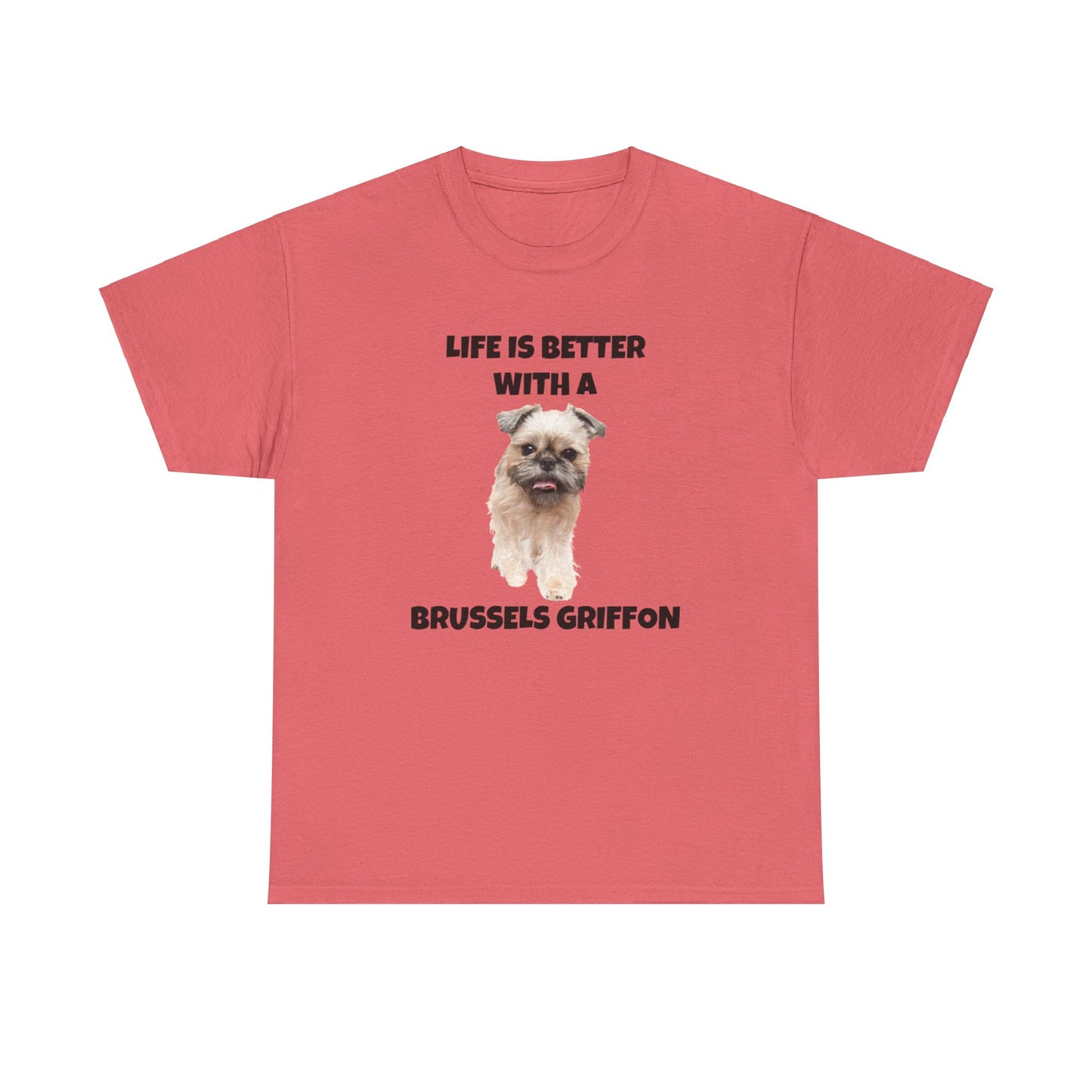 Brussels Griffon, Brussels Griffon Dog, Life is Better with a Brussels Griffon, Unisex Heavy Cotton Tee