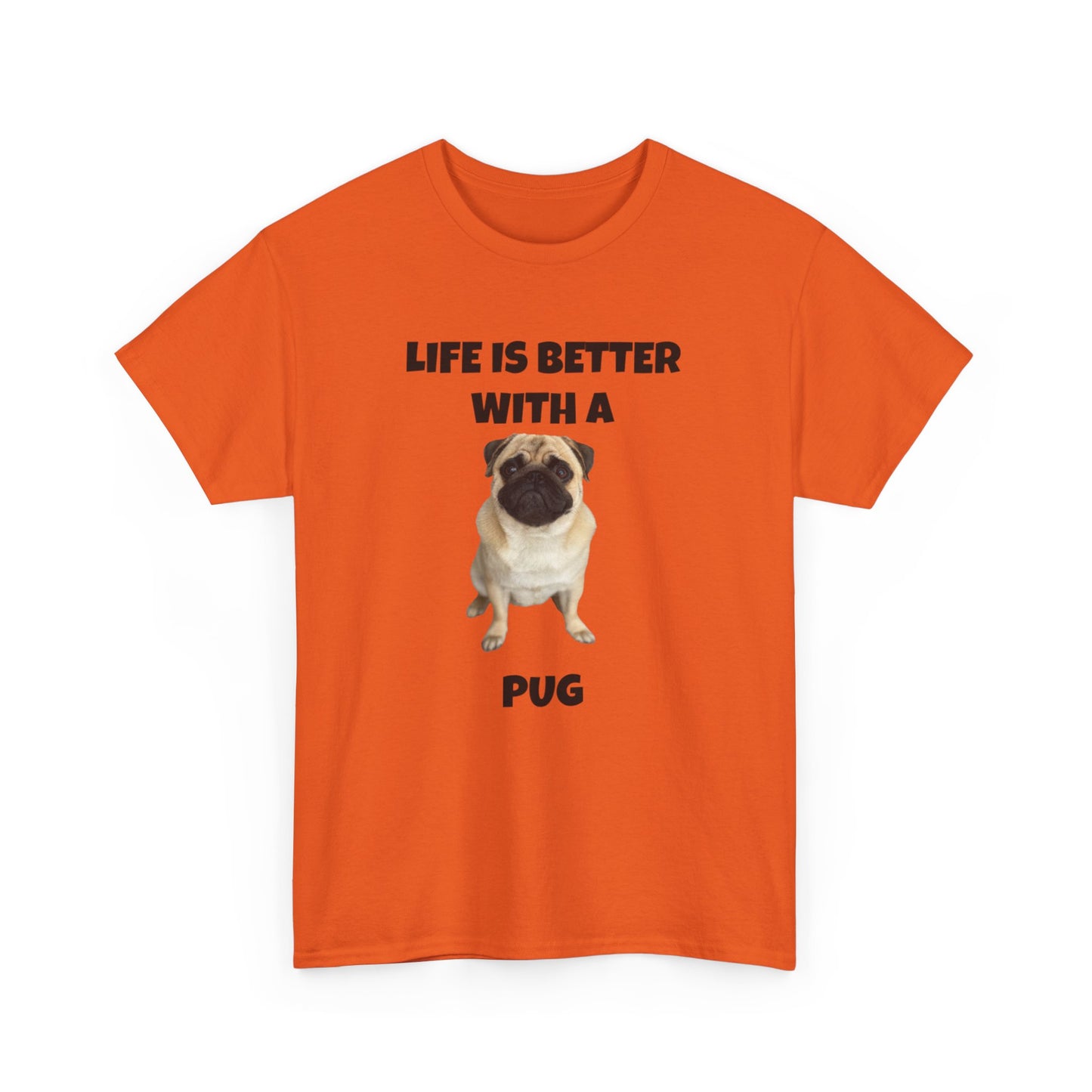 Pug, Pug Dog, Life is Better with a Pug, Unisex Heavy Cotton Tee