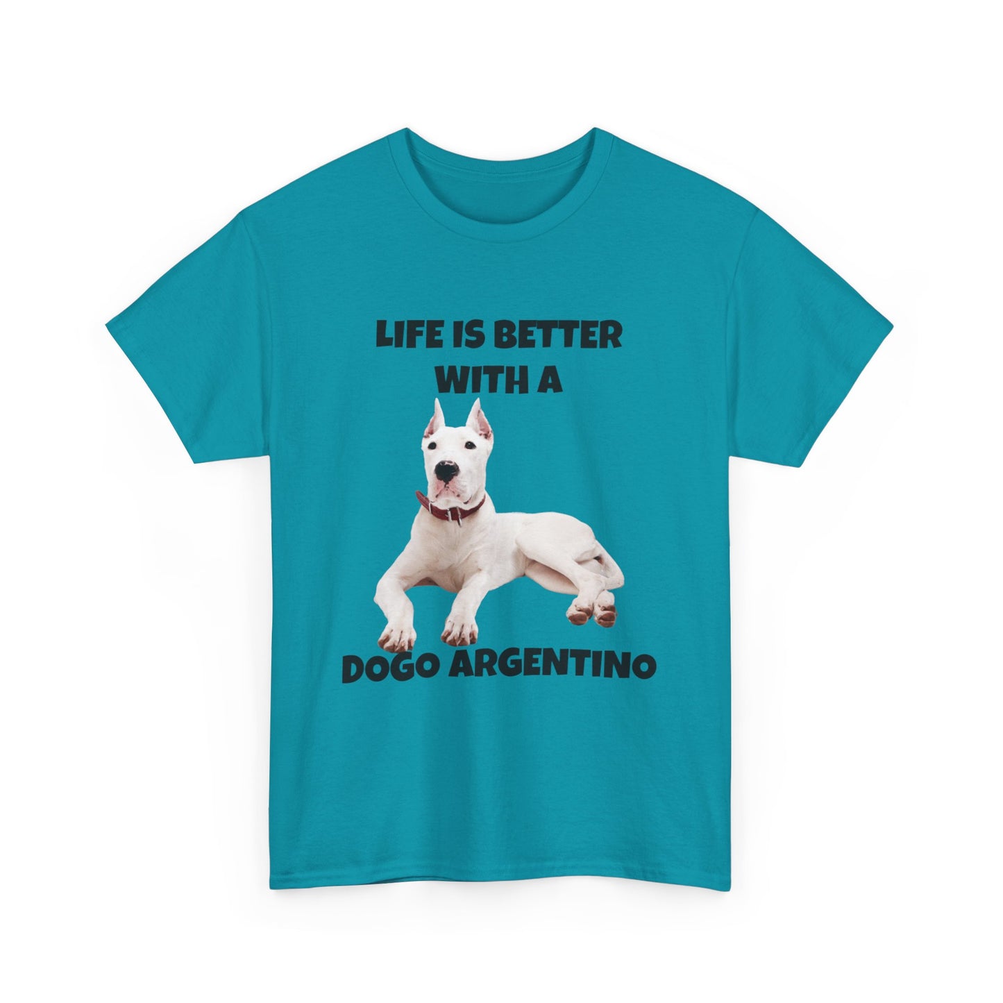 Dogo Argentino, Life is Better with a Dogo Argentino, Dogo Argentino Dog, Unisex Heavy Cotton Tee