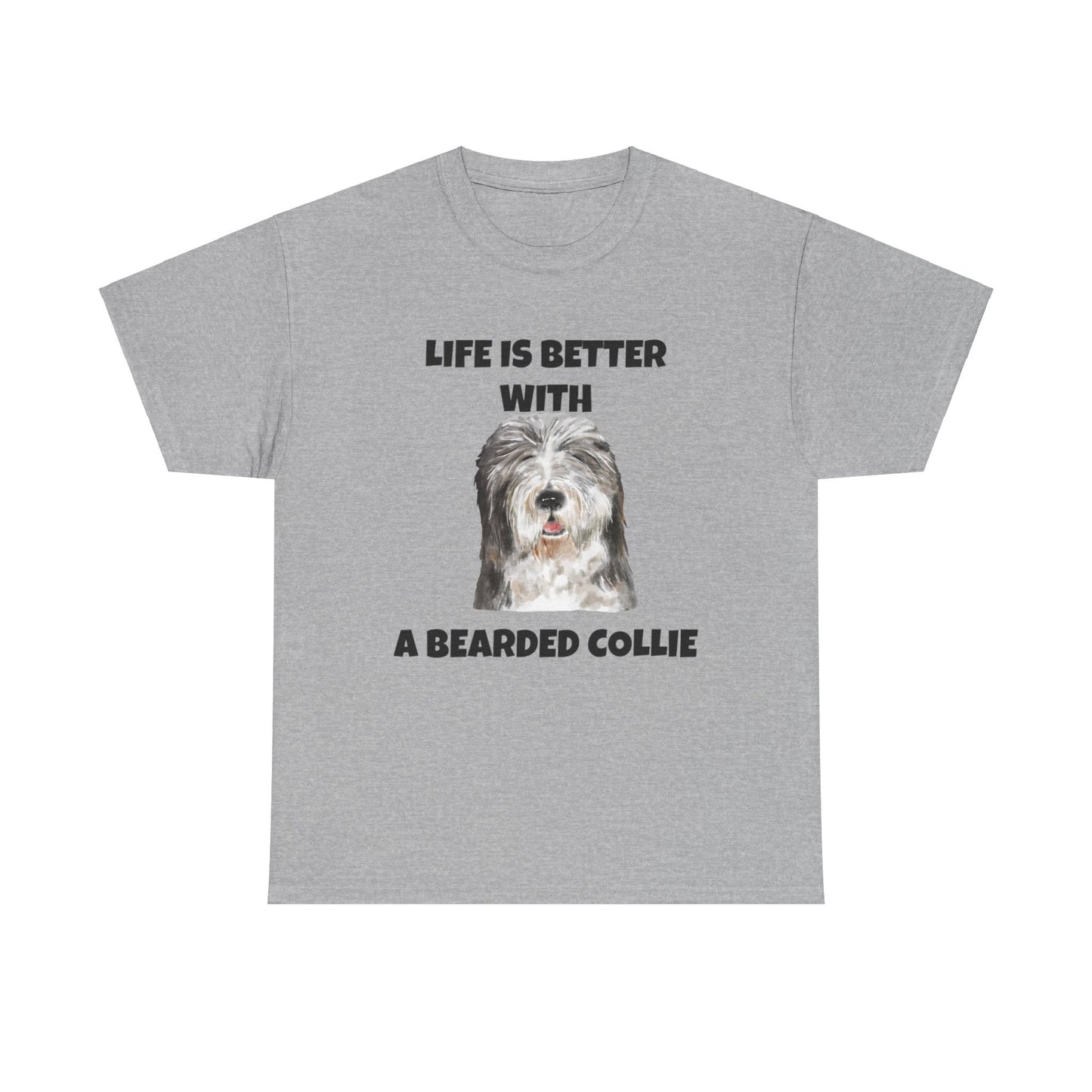 Bearded Collie, Life is Better With A Bearded Collie Unisex Heavy Cotton Tee