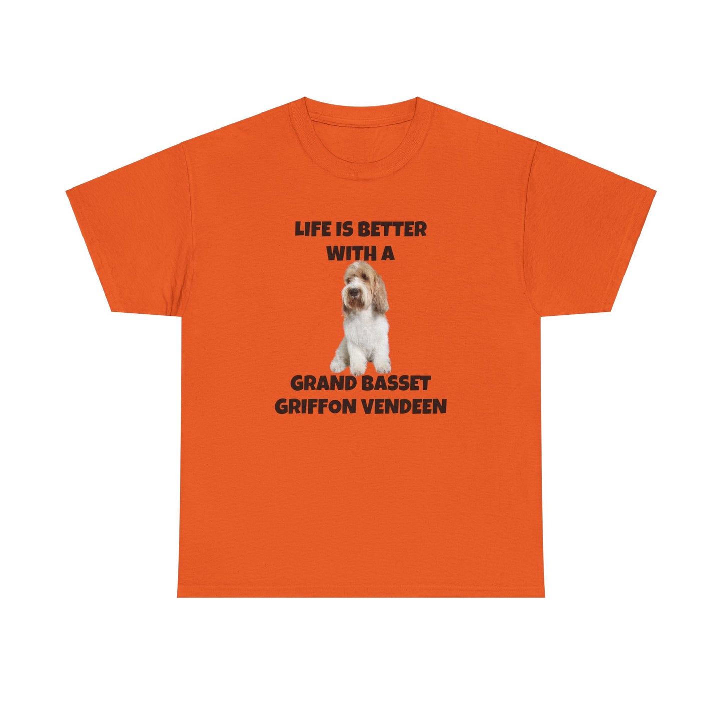 Grand Basset Griffon Vendeen, Grand Basset Griffon Vendeen Dog, Life is Better with a Grand Basset Griffon Vendeen, GBBV, Unisex Heavy Cotton Tee