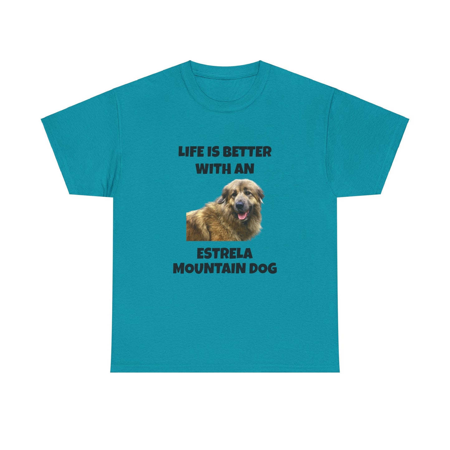 Estrela Mountain Dog, Life is Better with an Estrela Mountain Dog, Unisex Heavy Cotton Tee