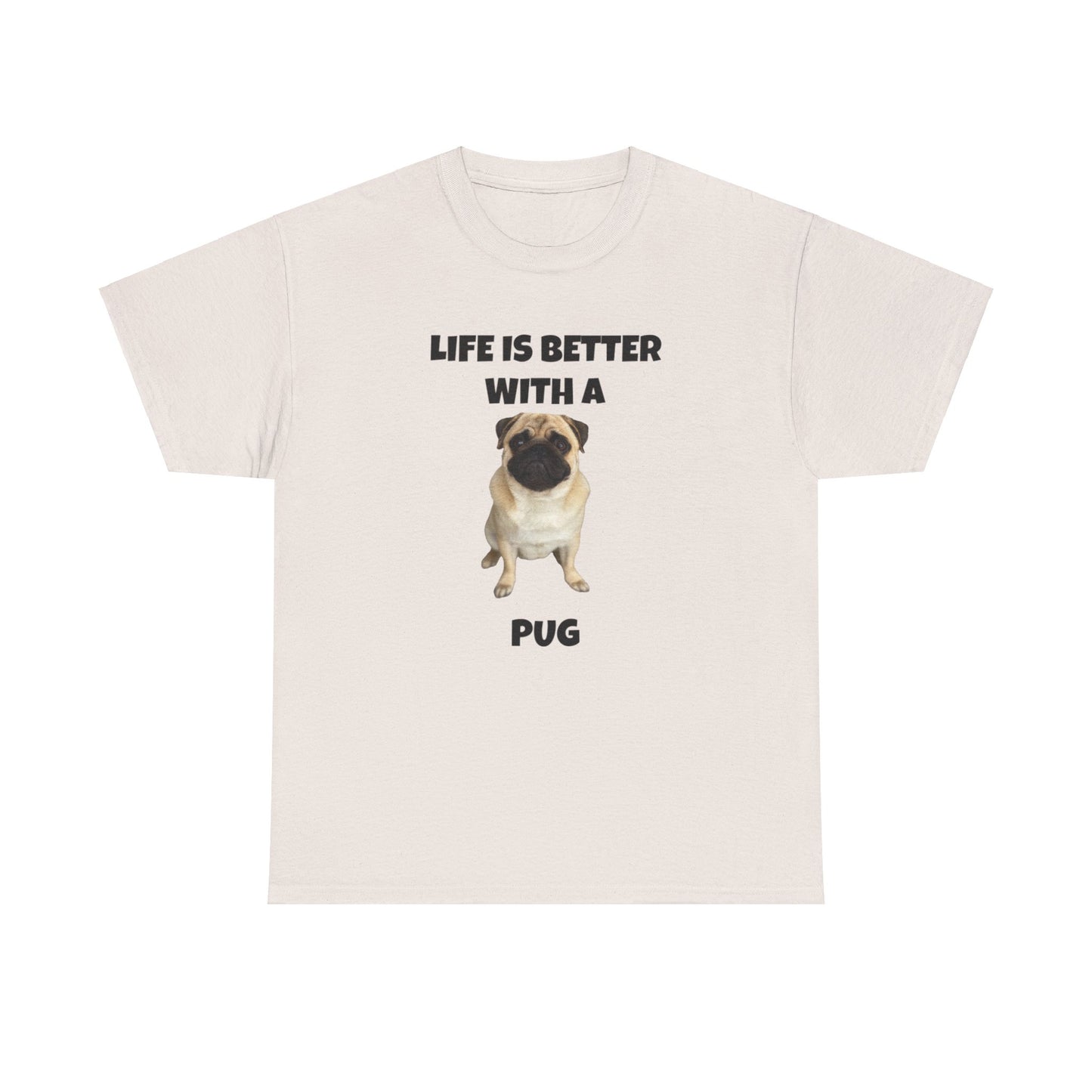 Pug, Pug Dog, Life is Better with a Pug, Unisex Heavy Cotton Tee