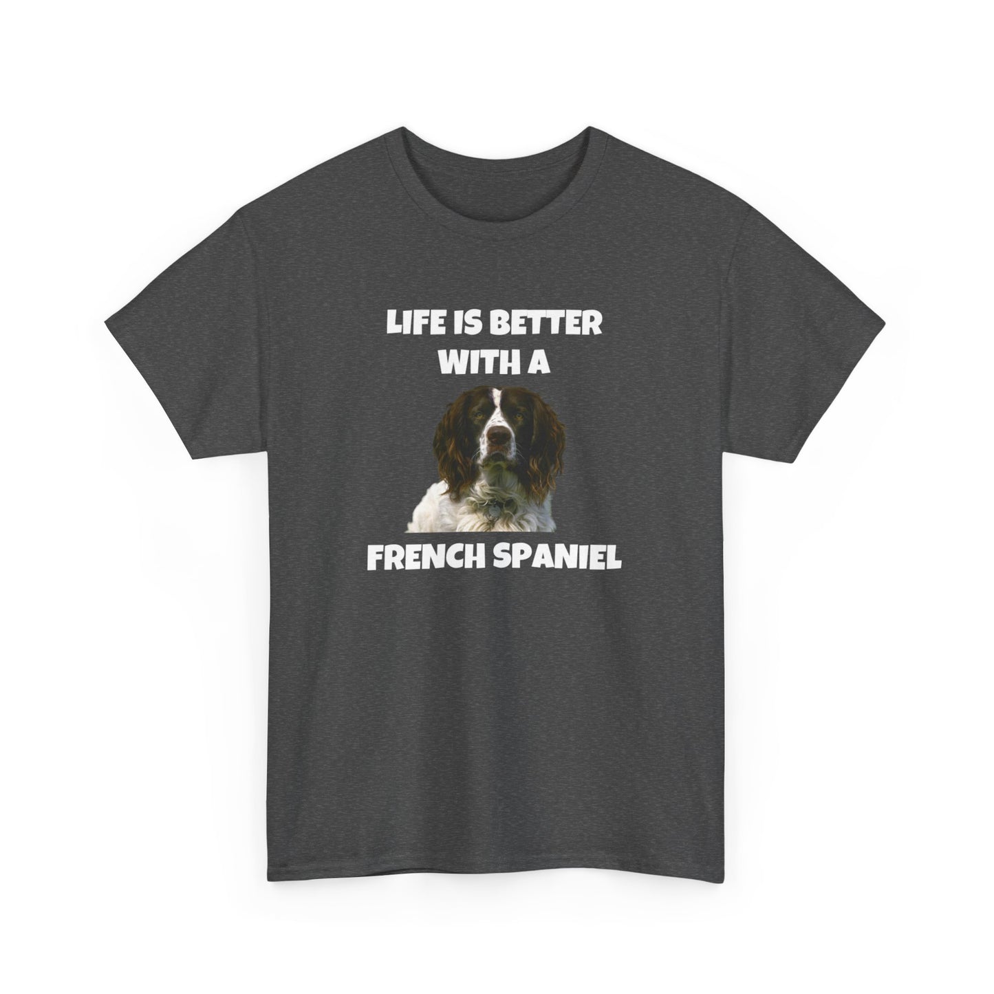 French Spaniel, French Spaniel Dog, Life is Better with a French Spaniel, Dark Unisex Heavy Cotton Tee