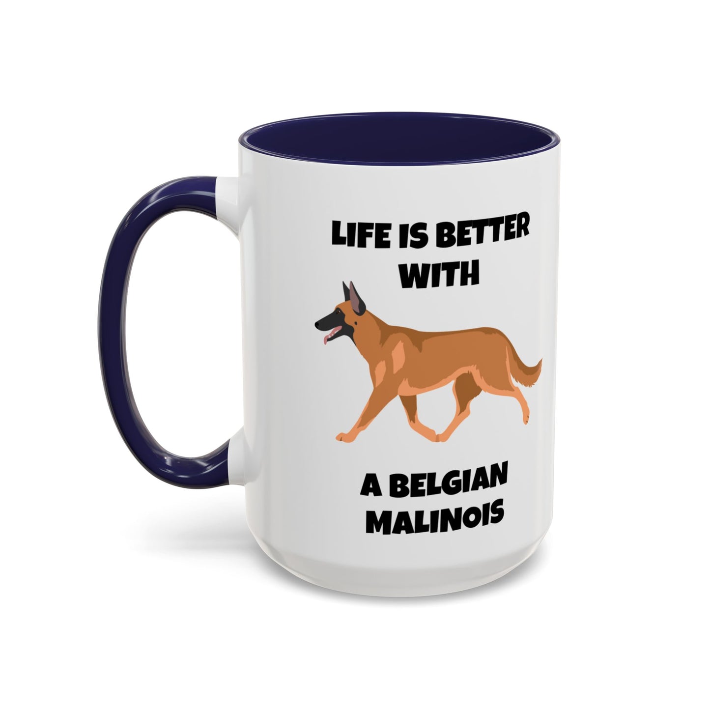 Belgian Malinois, Malinois, Belgian Malinois Dog, Life is Better With a Belgian Malinois, Accent Coffee Mug (11, 15oz)