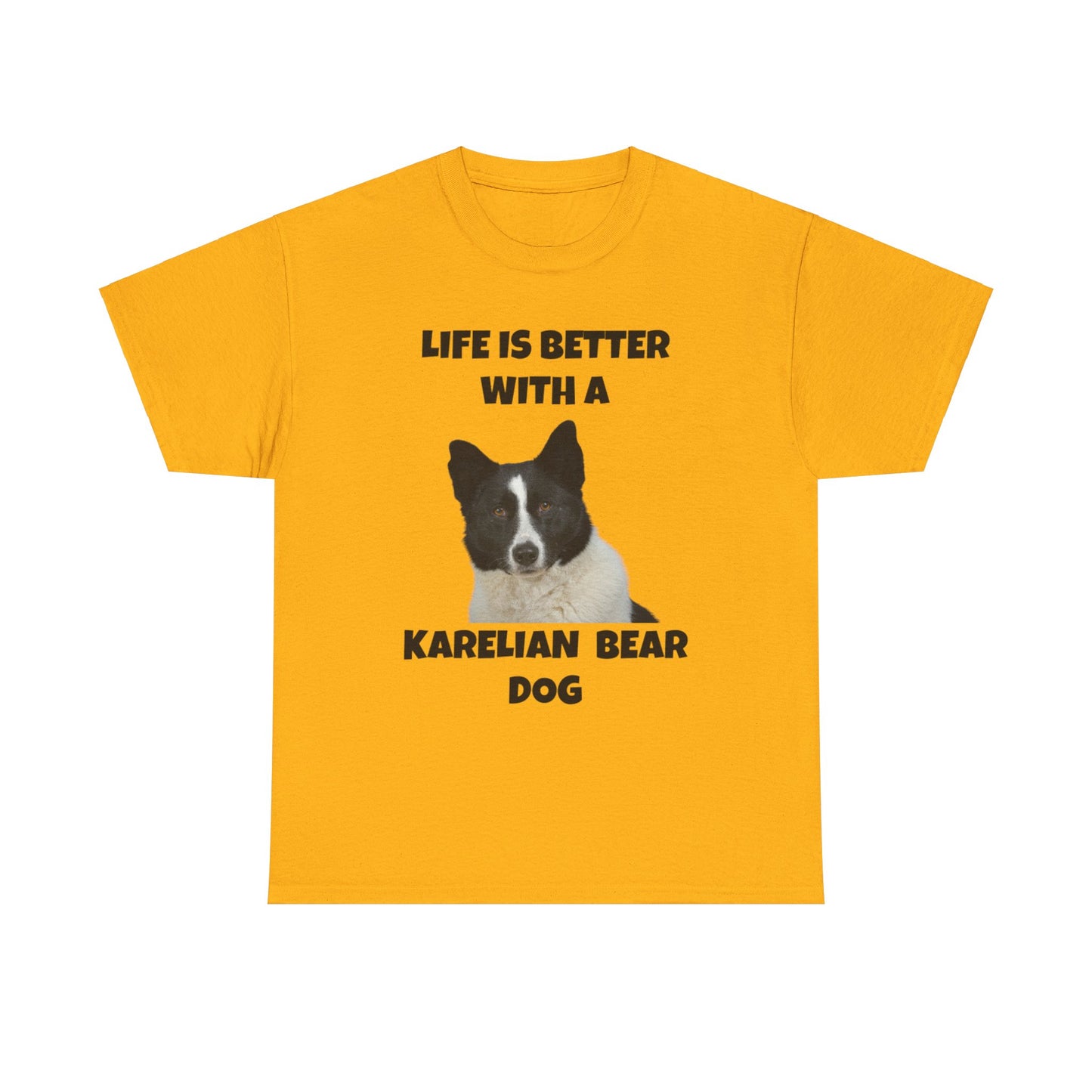 Karelian Bear Dog, Life is Better with a Karelian Bear Dog, Unisex Heavy Cotton Tee