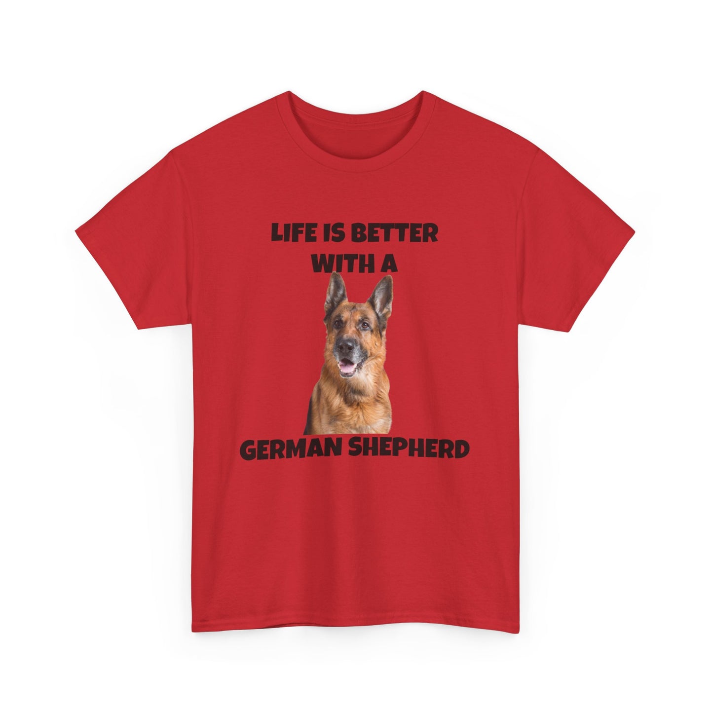 German Shepherd, German Shepherd Dog, Life is Better with a German Shepherd, Unisex Heavy Cotton Tee