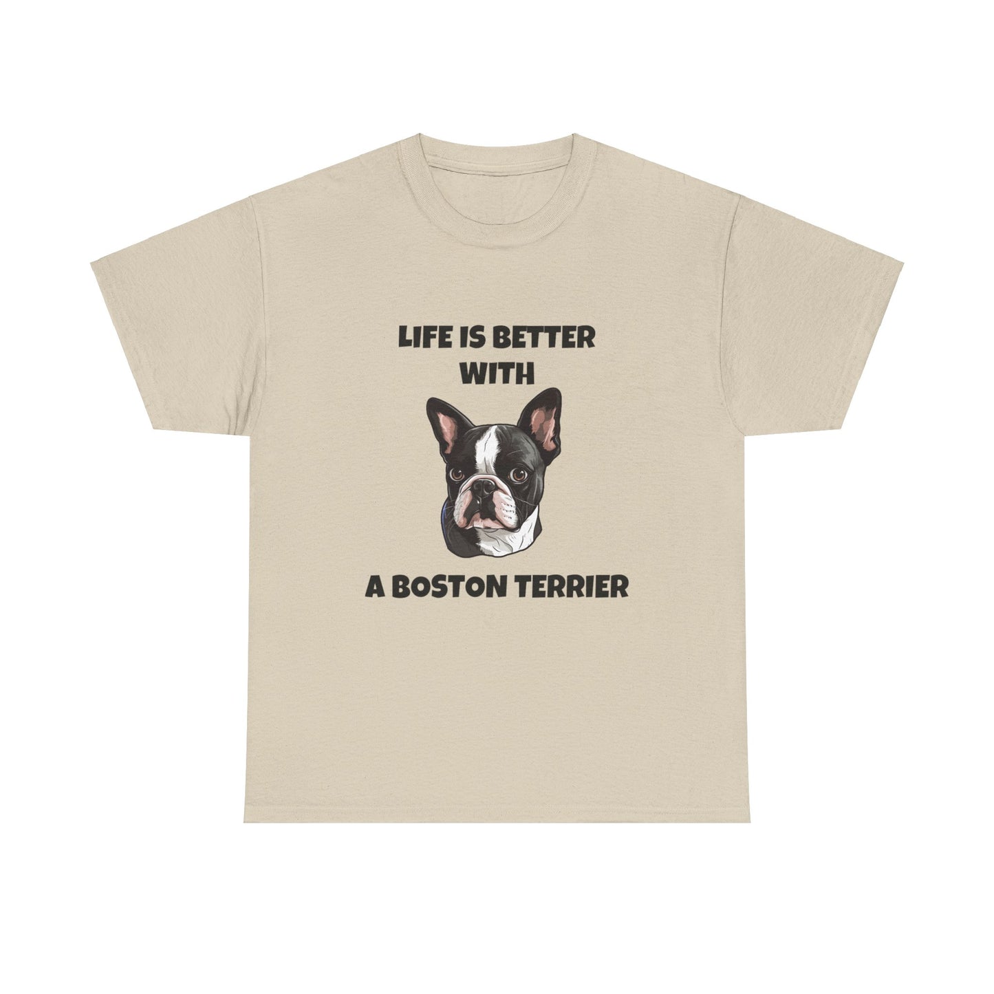 Boston Terrier, Boston Terrier Dog, Life is Better with a Boston Terrier, Unisex Heavy Cotton Tee