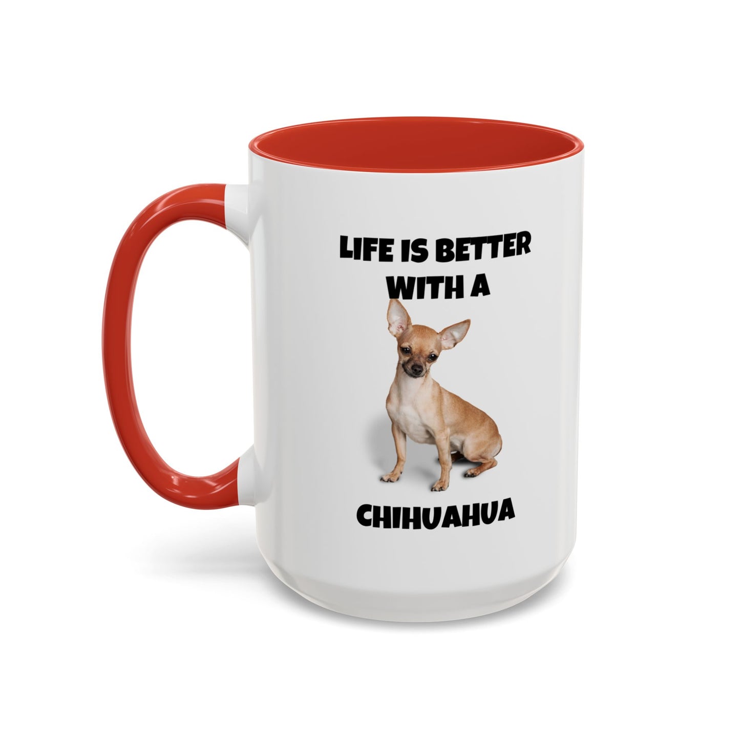 Chihuahua, Chihuahua Dog, Life is Better with a Chihuahua, Accent Coffee Mug (11, 15oz)