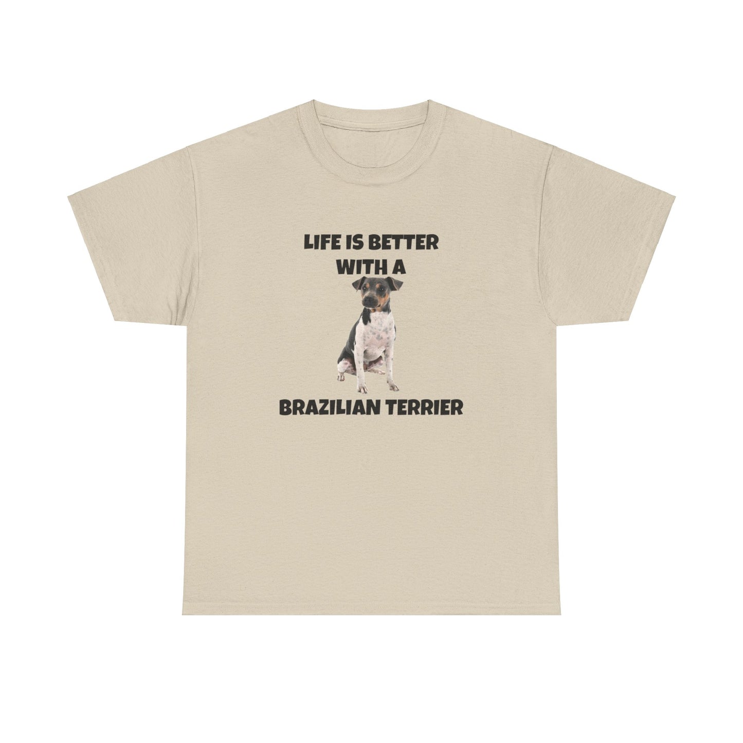 Brazilian, Brazilian Terrier, Brazilian Terrier Dog, Life is Better with a Brazilian Terrier, Unisex Heavy Cotton Tee