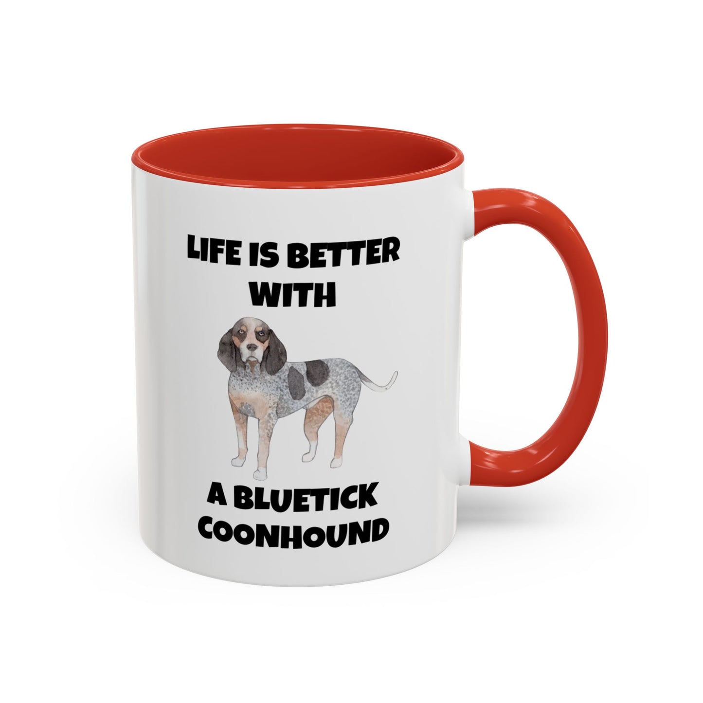 Bluetick Coonhound, Bluetick Coonhound Dog, Life is Better with a Bluetick Coonhound, Accent Coffee Mug (11, 15oz)