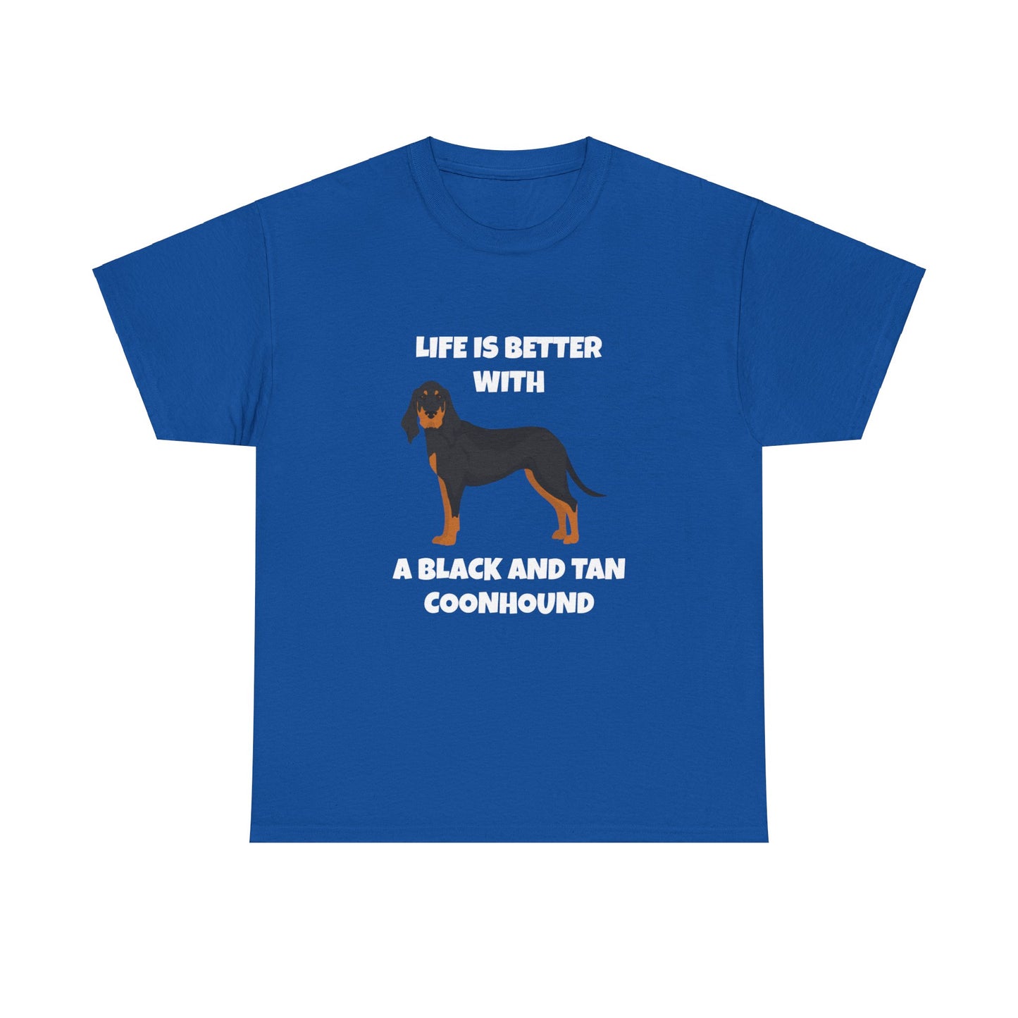 Black and Tan Coonhound, Black and Tan Coon Hound, Black and Tan Coon Hound Dog, Life is Better With a Black And Tan Coonhound, Dark Unisex Heavy Cotton Tee