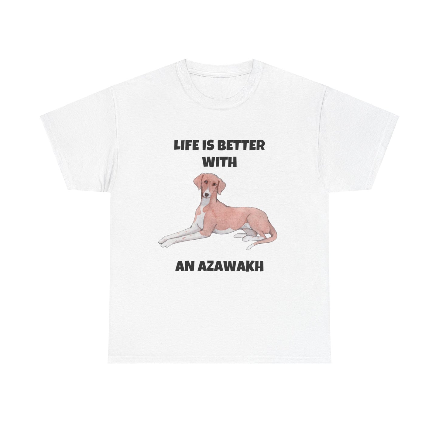 Azawakh, Azawakh Dog, Life is Better with An Azawakh, Unisex Heavy Cotton Tee