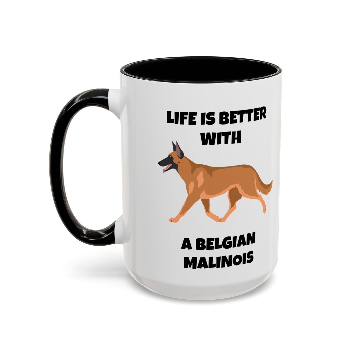 Belgian Malinois, Malinois, Belgian Malinois Dog, Life is Better With a Belgian Malinois, Accent Coffee Mug (11, 15oz)