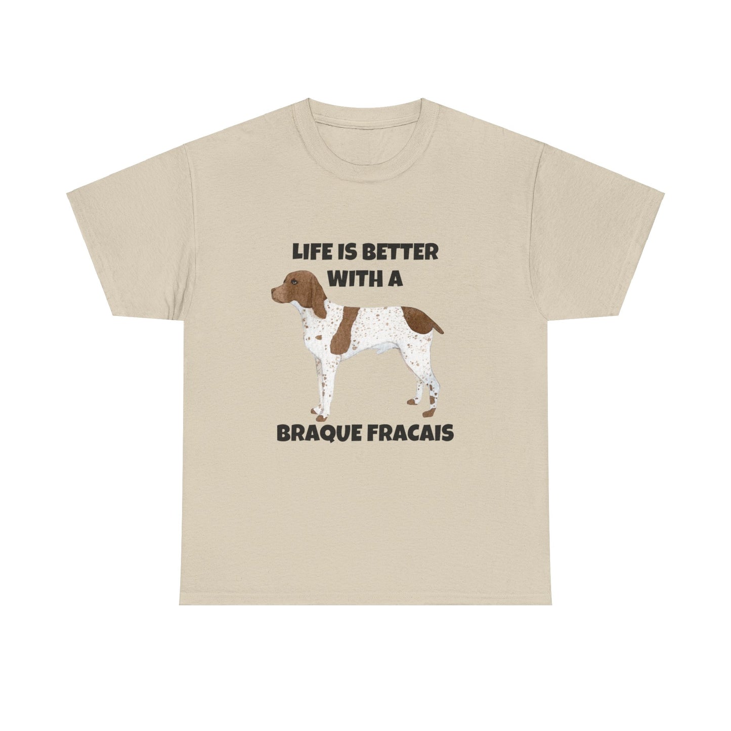 Braque Francais, Braque Francais Dog, Life is Better with a Braque Francais, Unisex Heavy Cotton Tee