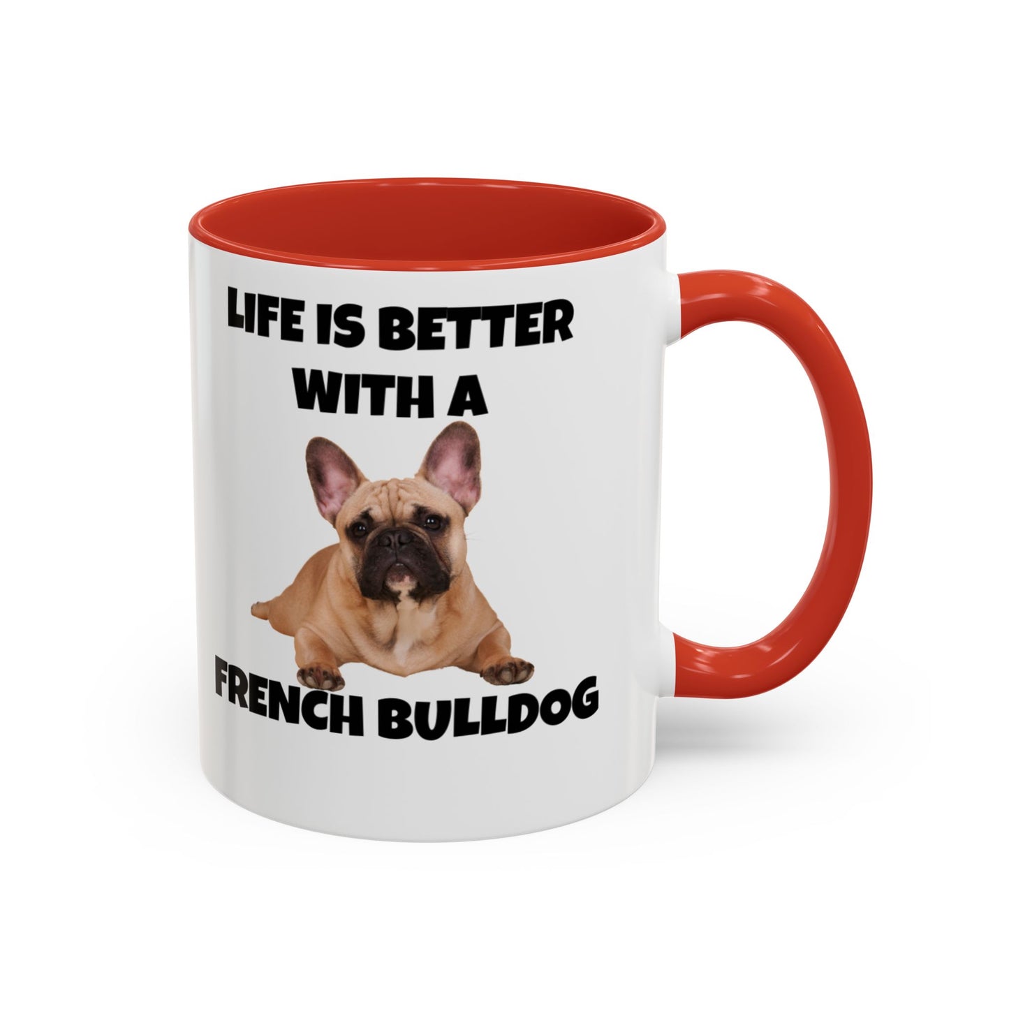 Frenchie, French Bulldog, Life is Better with a French Bulldog, Accent Coffee Mug (11, 15oz)