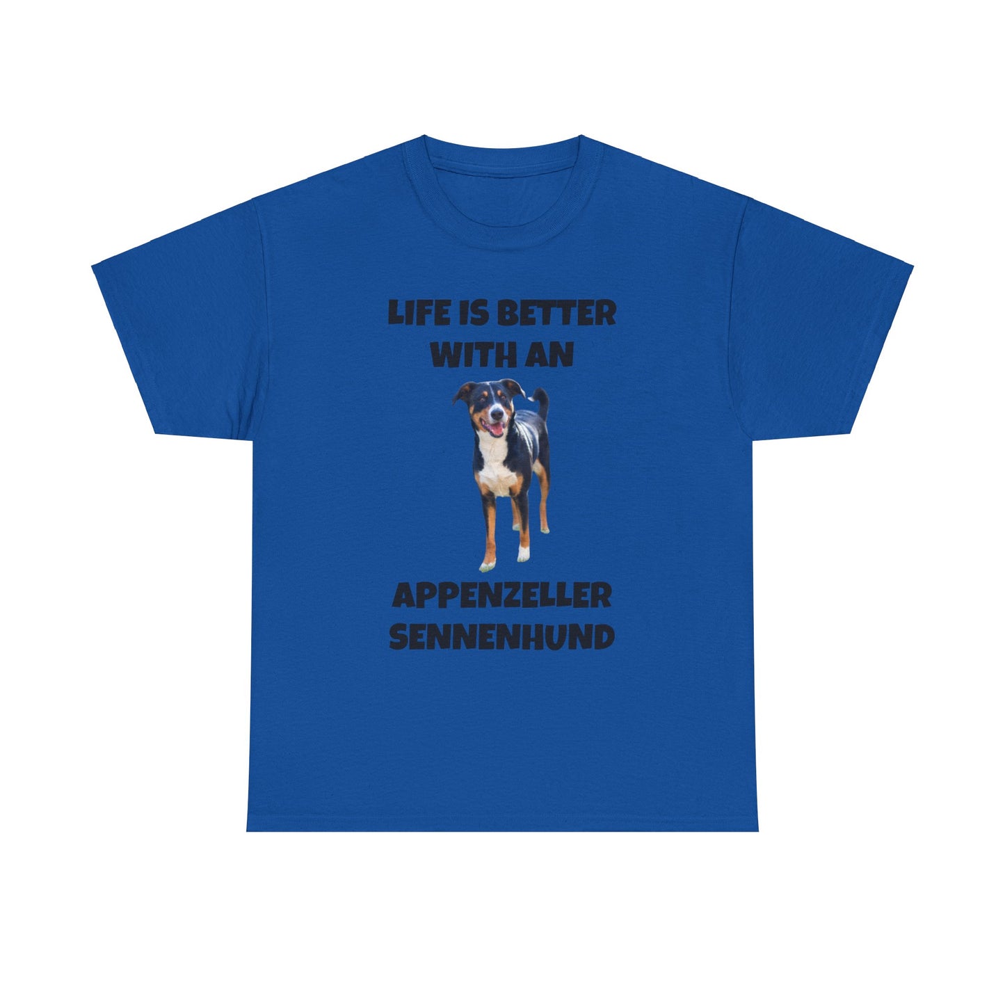 Appenzeller Sennenhund, Appenzeller Sennenhund Dog, Life Is Better With An Appenzeller Sennenhund, Unisex Heavy Cotton Tee