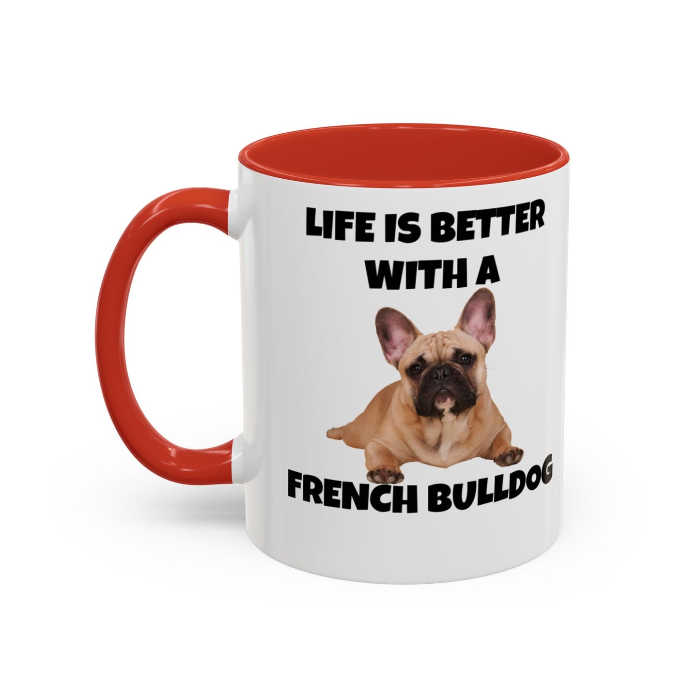 Frenchie, French Bulldog, Life is Better with a French Bulldog, Accent Coffee Mug (11, 15oz)