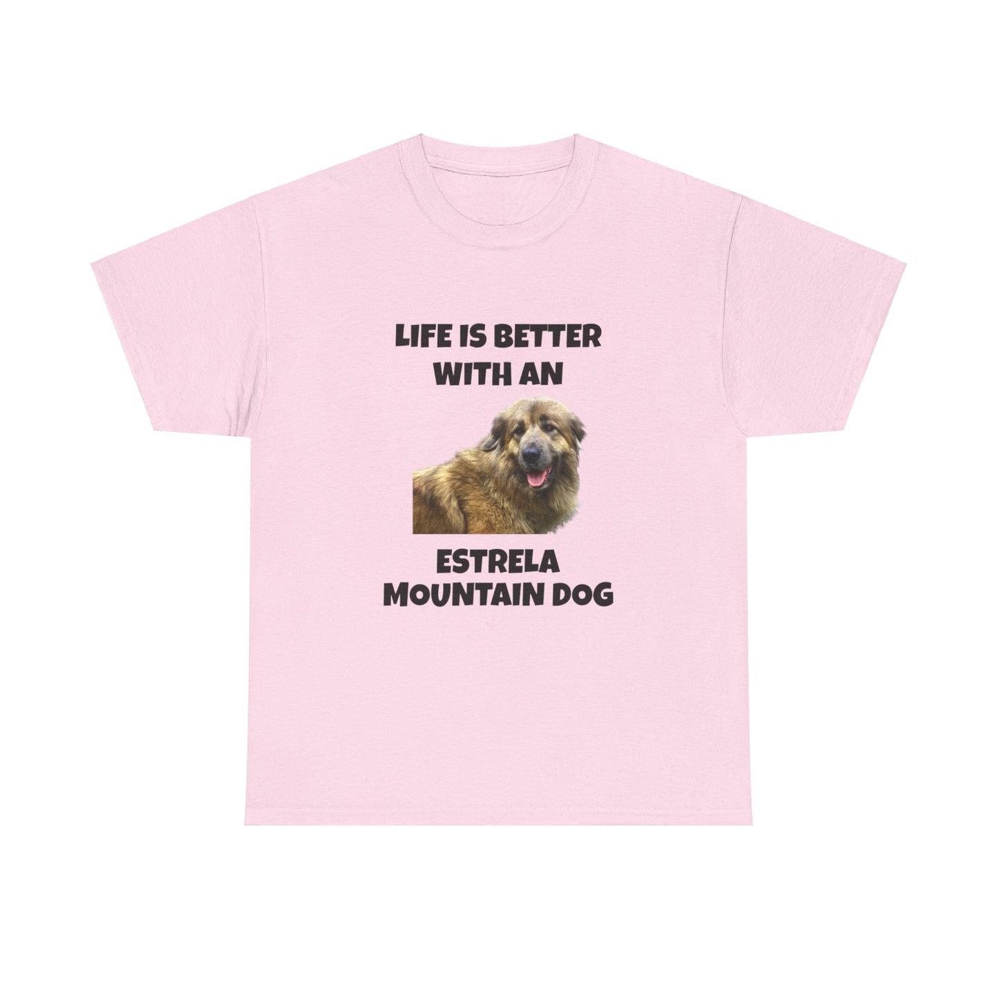 Estrela Mountain Dog, Life is Better with an Estrela Mountain Dog, Unisex Heavy Cotton Tee