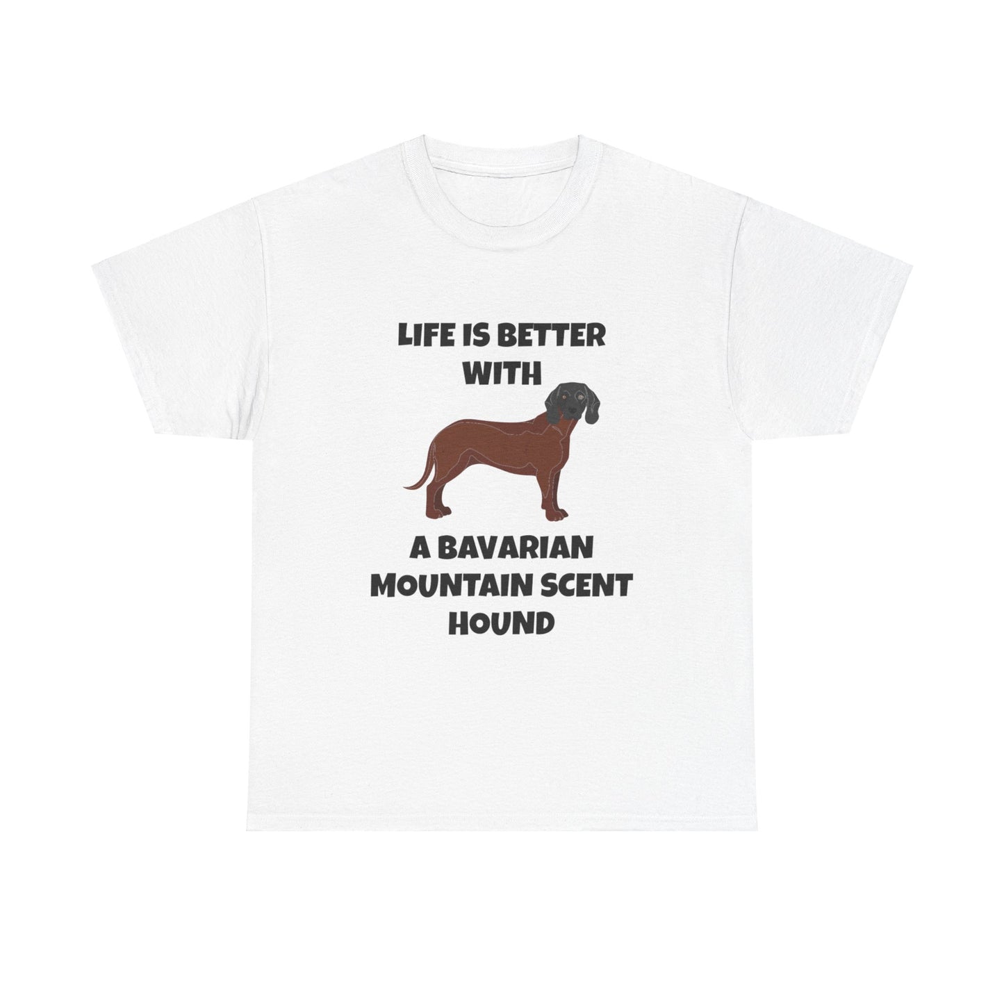 Bavarian Mountain Scent Hound, Bavarian Mountain Hound, Life is Better with a Bavarian Mountain Scent Hound, Unisex Heavy Cotton Tee