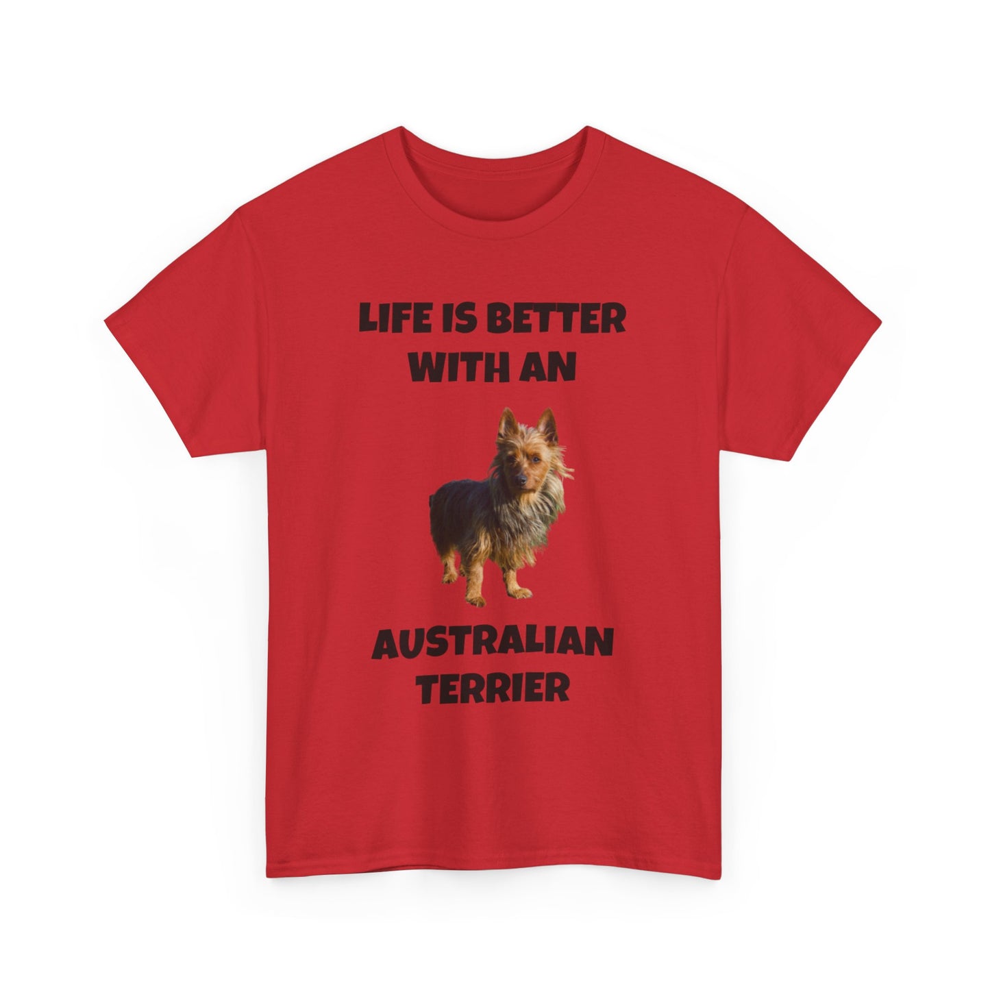 Australian Terrier, Life is Better with an Australian Terrier, Unisex Heavy Cotton Tee