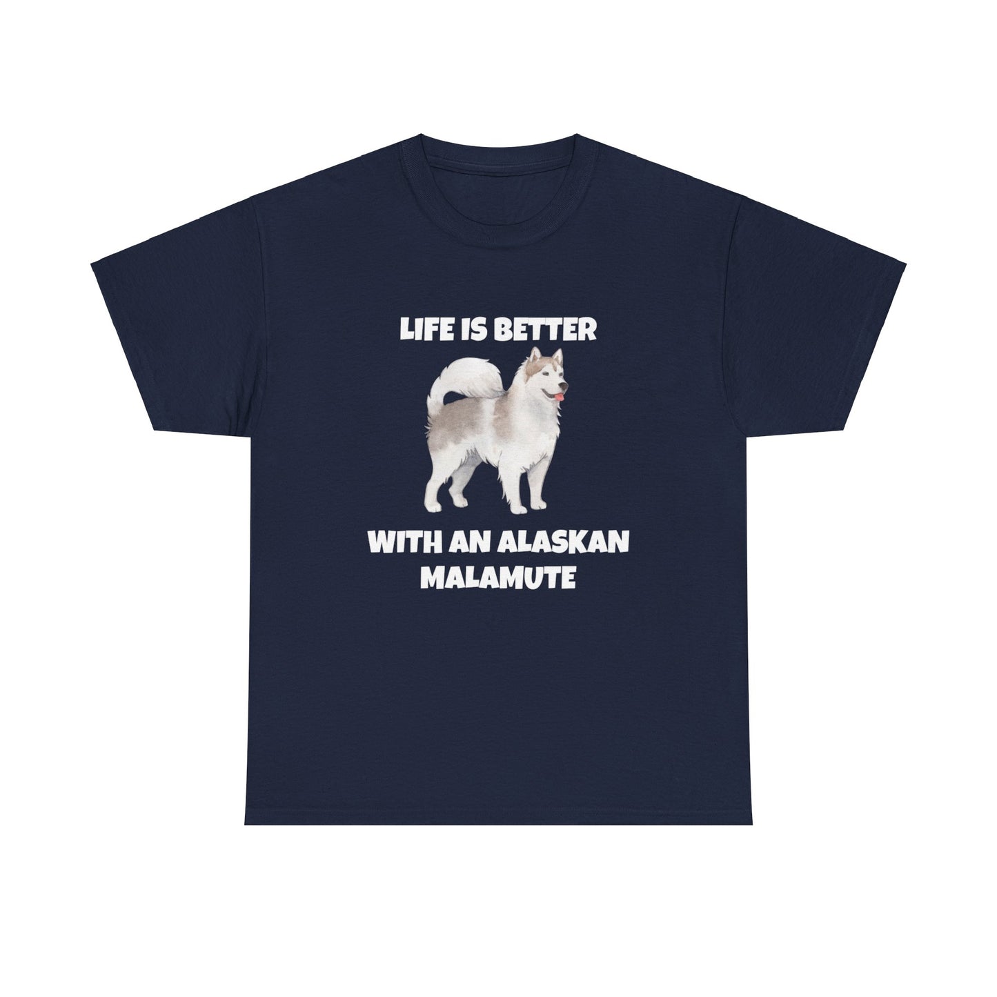 Alaskan Malamute, Life Is Better With An Alaskan Malamute, Dark Unisex Heavy Cotton Tee