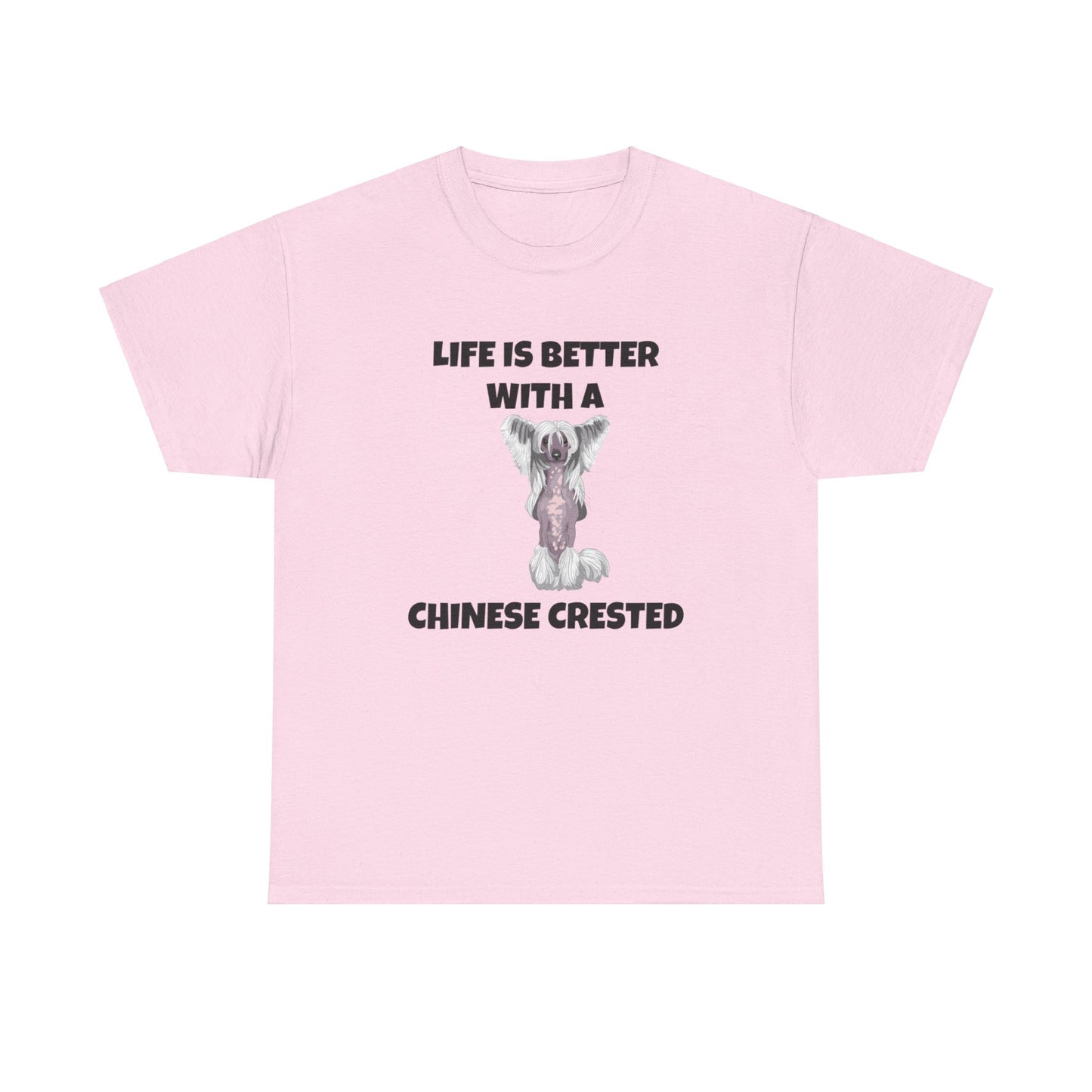 Chinese Crested Dog, Life is Better with a Chinese Crested, Unisex Heavy Cotton Tee