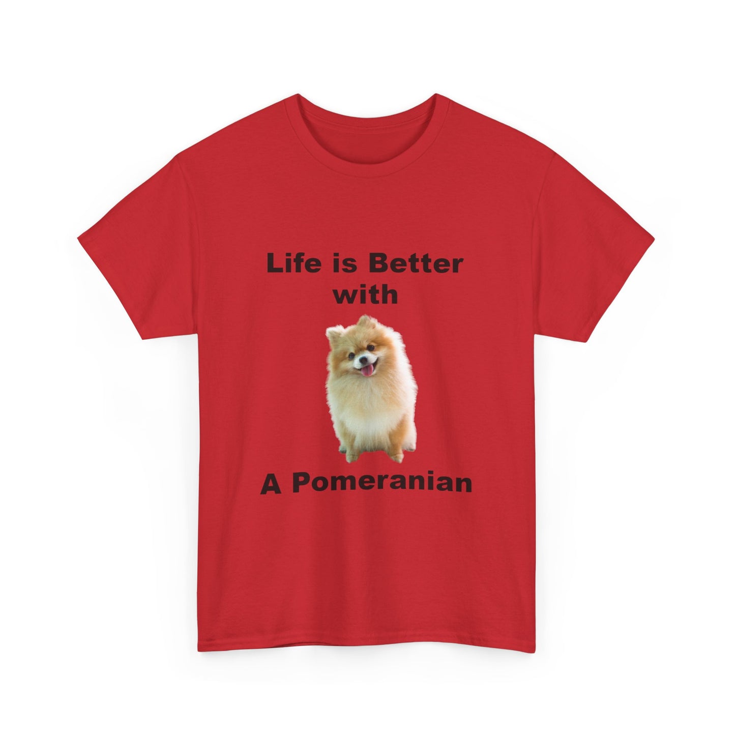 Pomeranian, Pomeranian Dog, Life is Better with a Pomeranian, Unisex Heavy Cotton Tee