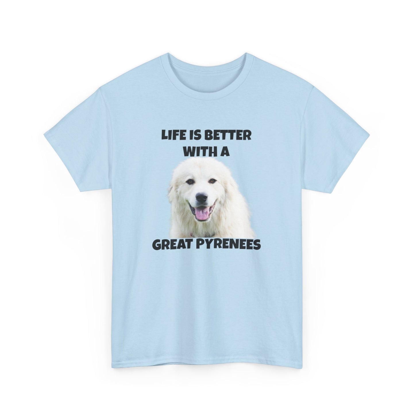 Great Pyrenees, Pyrenees, Great Pyrenees Dog, Life is Better with a Great Pyrenees, Unisex Heavy Cotton Tee