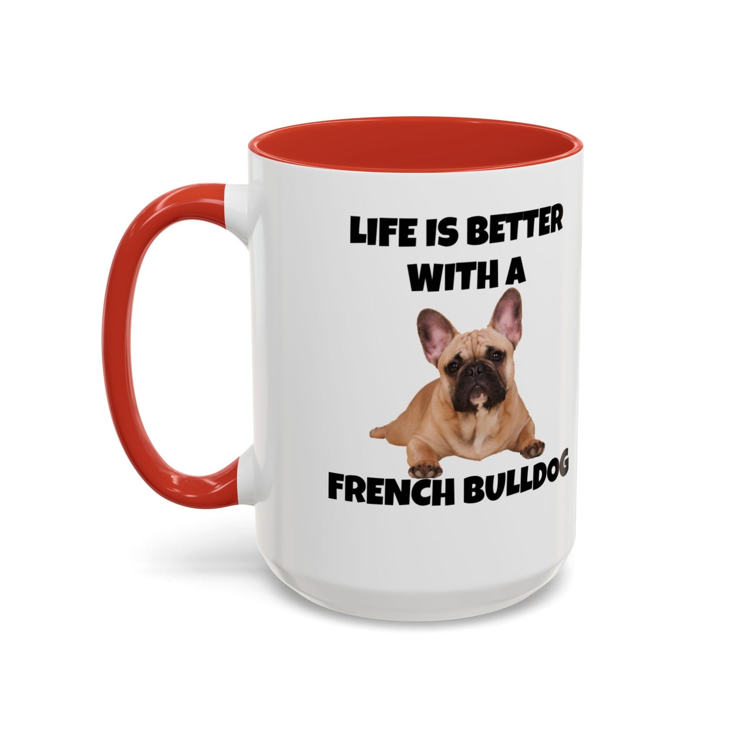 Frenchie, French Bulldog, Life is Better with a French Bulldog, Accent Coffee Mug (11, 15oz)