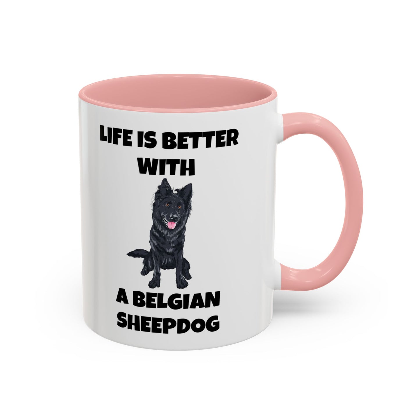 Belgian Sheepdog, Belgian Sheep Dog, Life is Better With A Belgian Sheepdog, Accent Coffee Mug (11, 15oz)