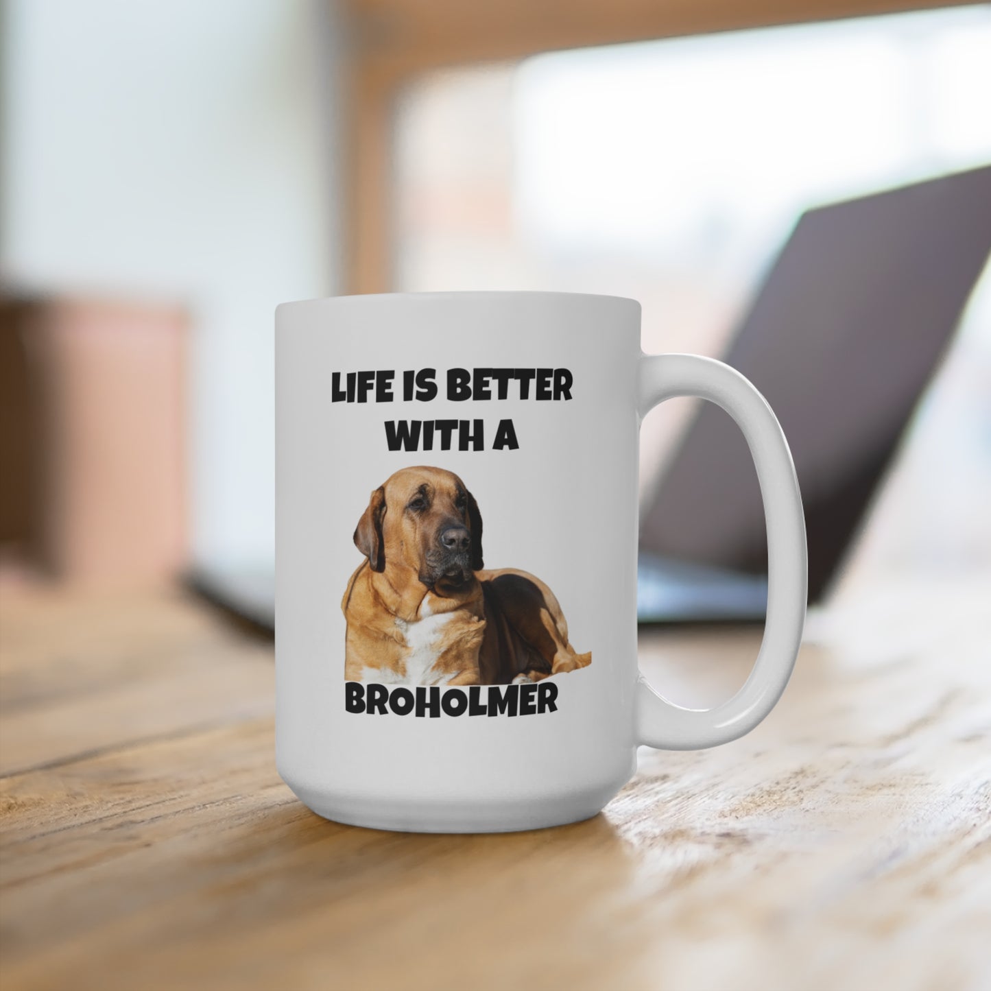 Broholmer, Broholmer Dog, Life is Better with a Broholmer, Mug 15oz