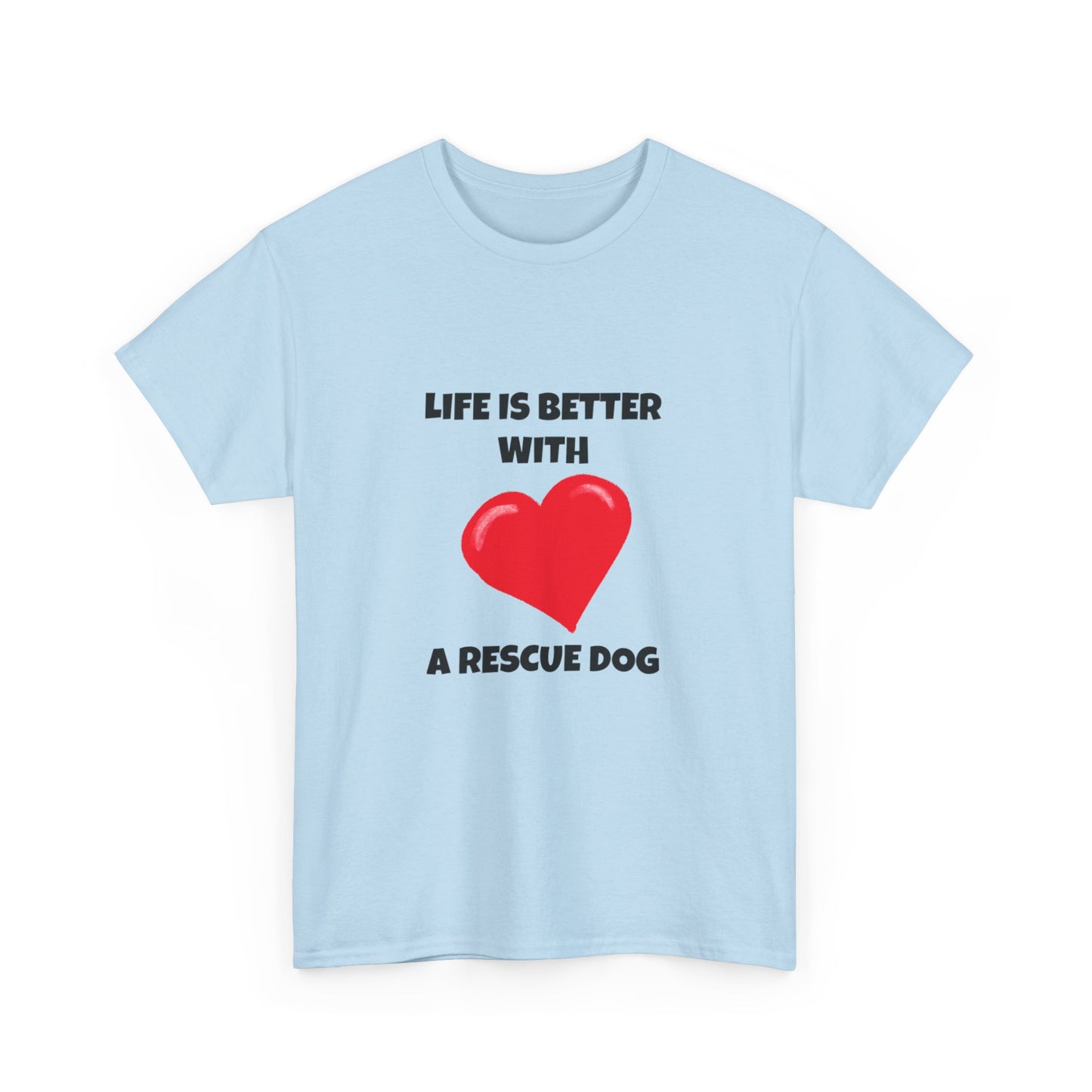 Rescue, Rescue Dog, Life is Better with a Rescue Dog, Unisex Heavy Cotton Tee